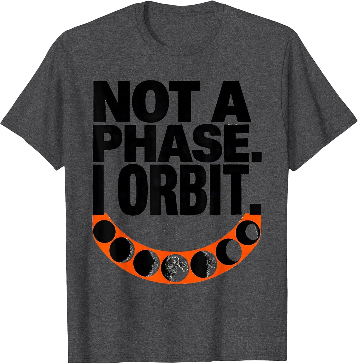 Men's Not A Phase I Orbit Astronomy Space Science Celestial Gift T-Shirt - Dark Heather Grey