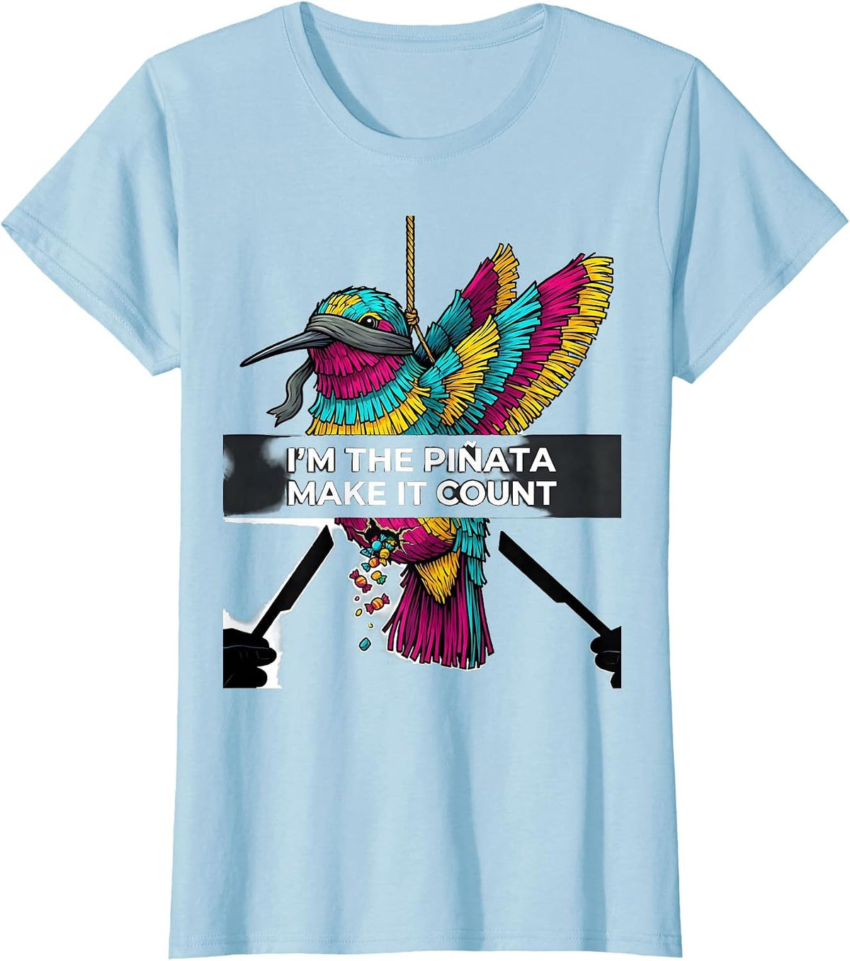 I'm The Piñata Make It Count Funny Cinco De Mayo Party Humor T-Shirt - Baby Blue