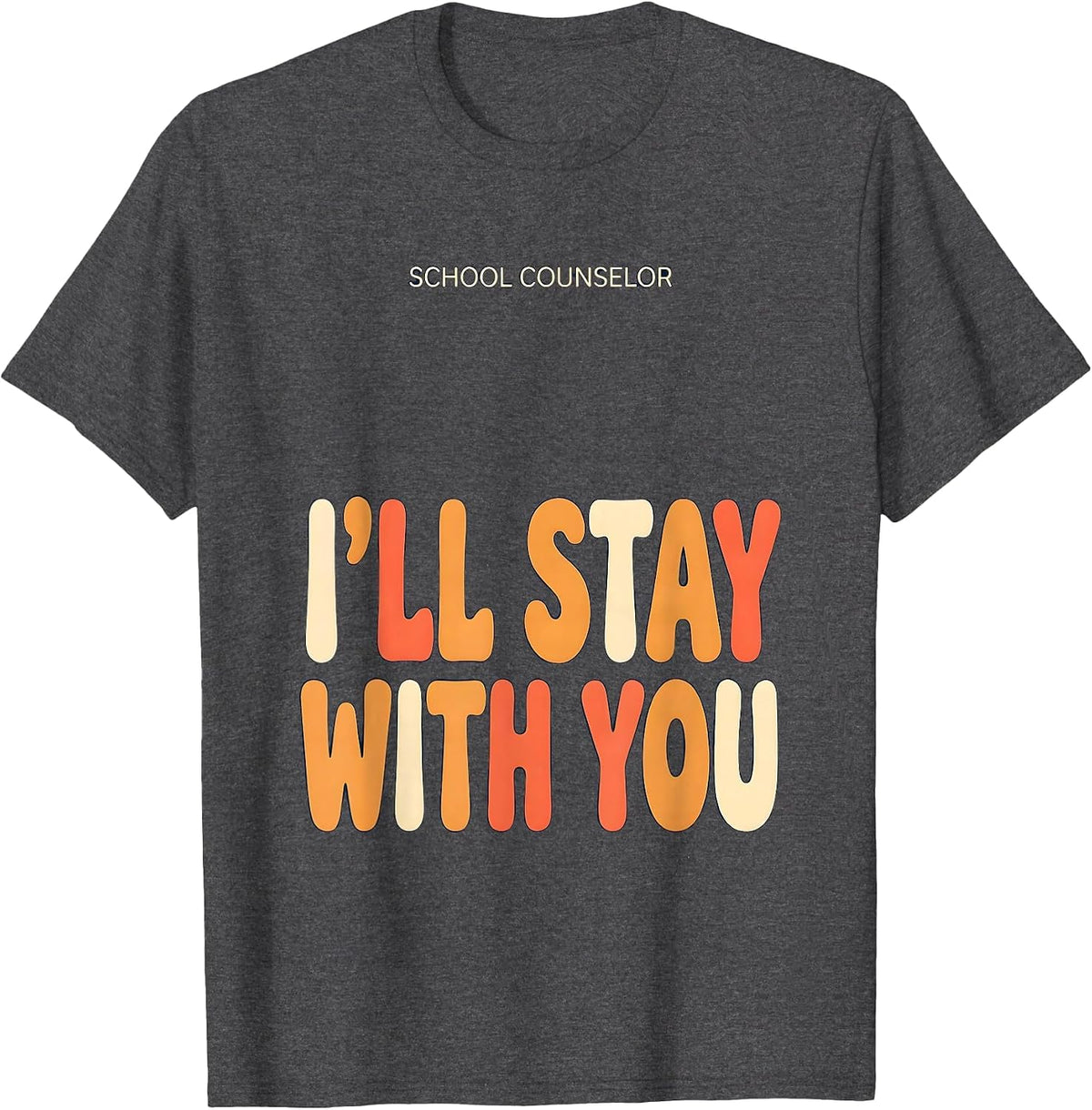 School Counselor I’ll Stay With You Funny Mental Health T-Shirt - Dark Heather Grey