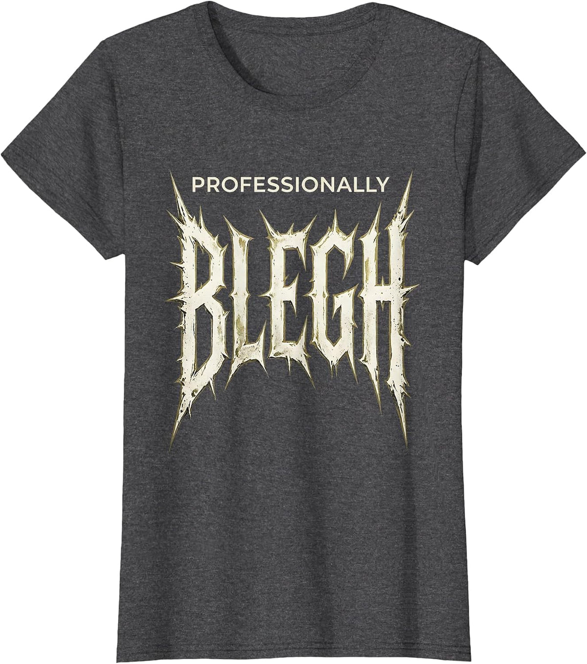 Women's Professionally Blegh Funny Heavy Metal Metalhead Rock Fan T-Shirt - Dark Heather Grey