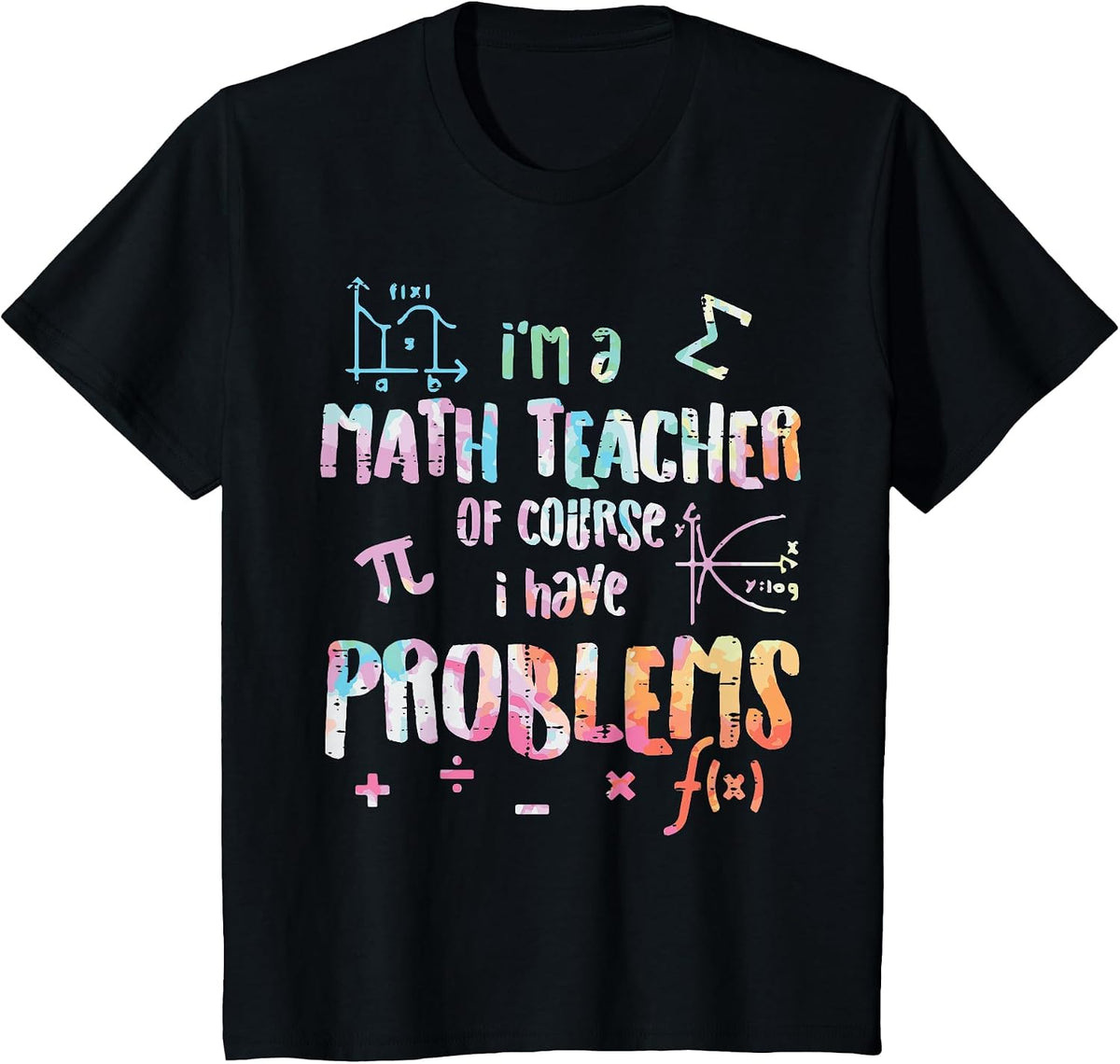Im A Math Teacher of Course I Have Problems Funny Men Women T-Shirt - Black
