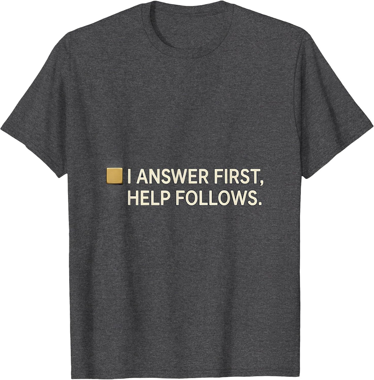 I Answer First Help Follows Thin Gold Line 911 Dispatcher T-Shirt - Dark Heather Grey