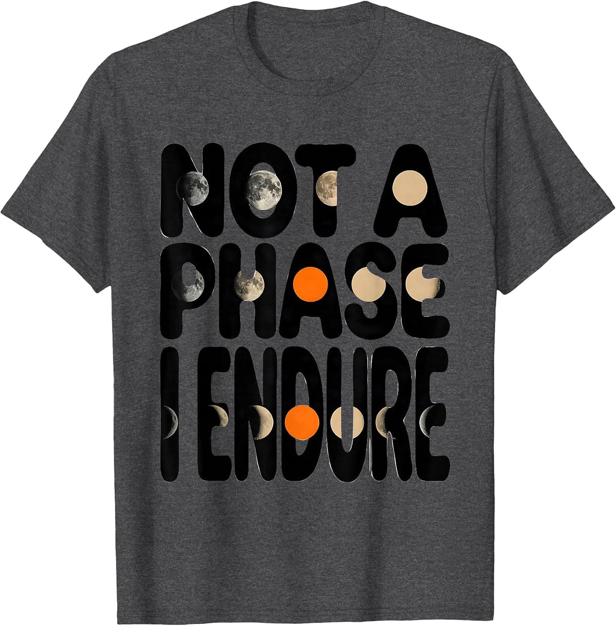 Not A Phase I Endure Celestial Astronomy Moon Phases Gift T-Shirt - Dark Heather Grey