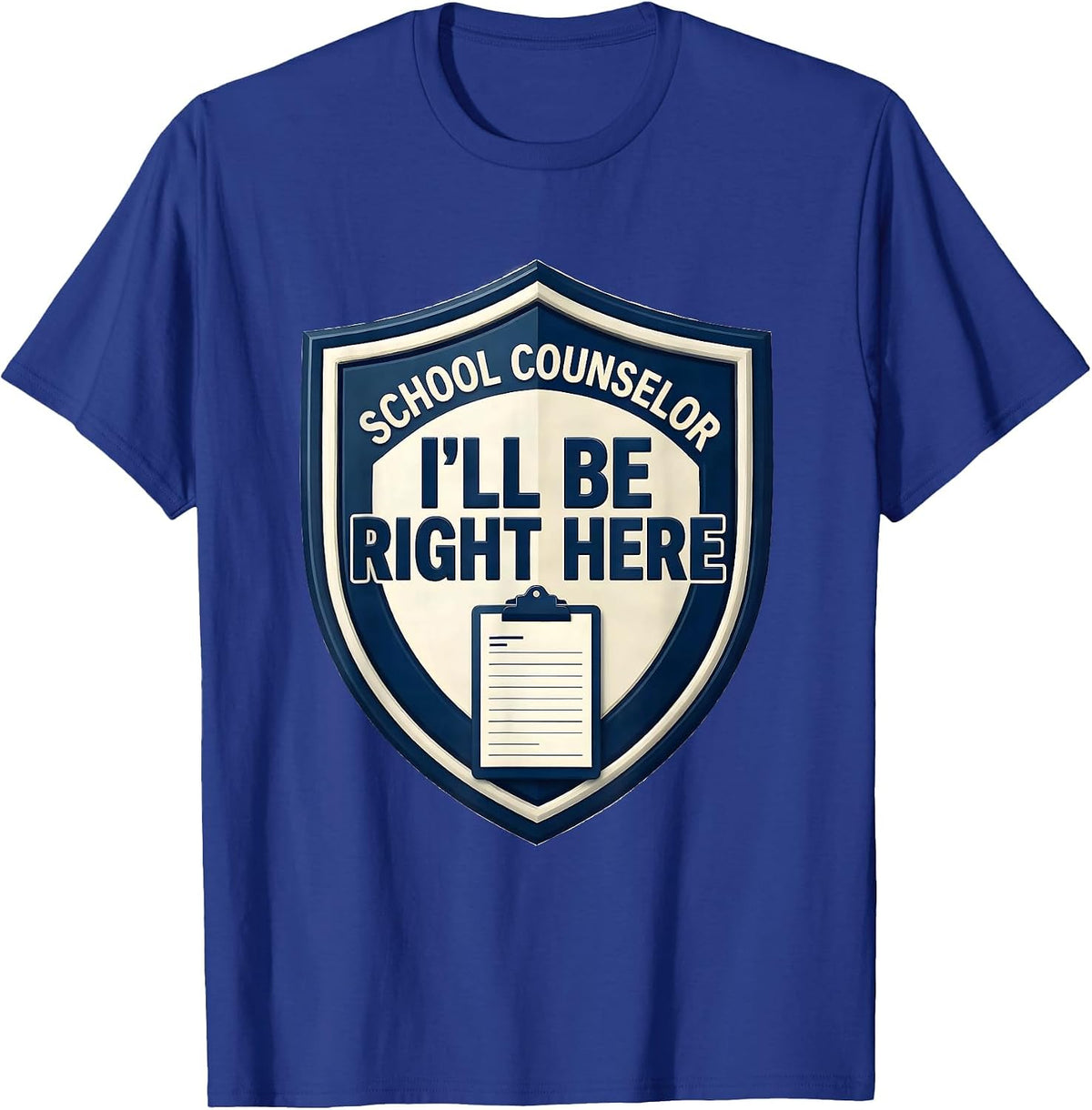 School Counselor I'll Be Right Here Funny School T-Shirt - Royal Blue