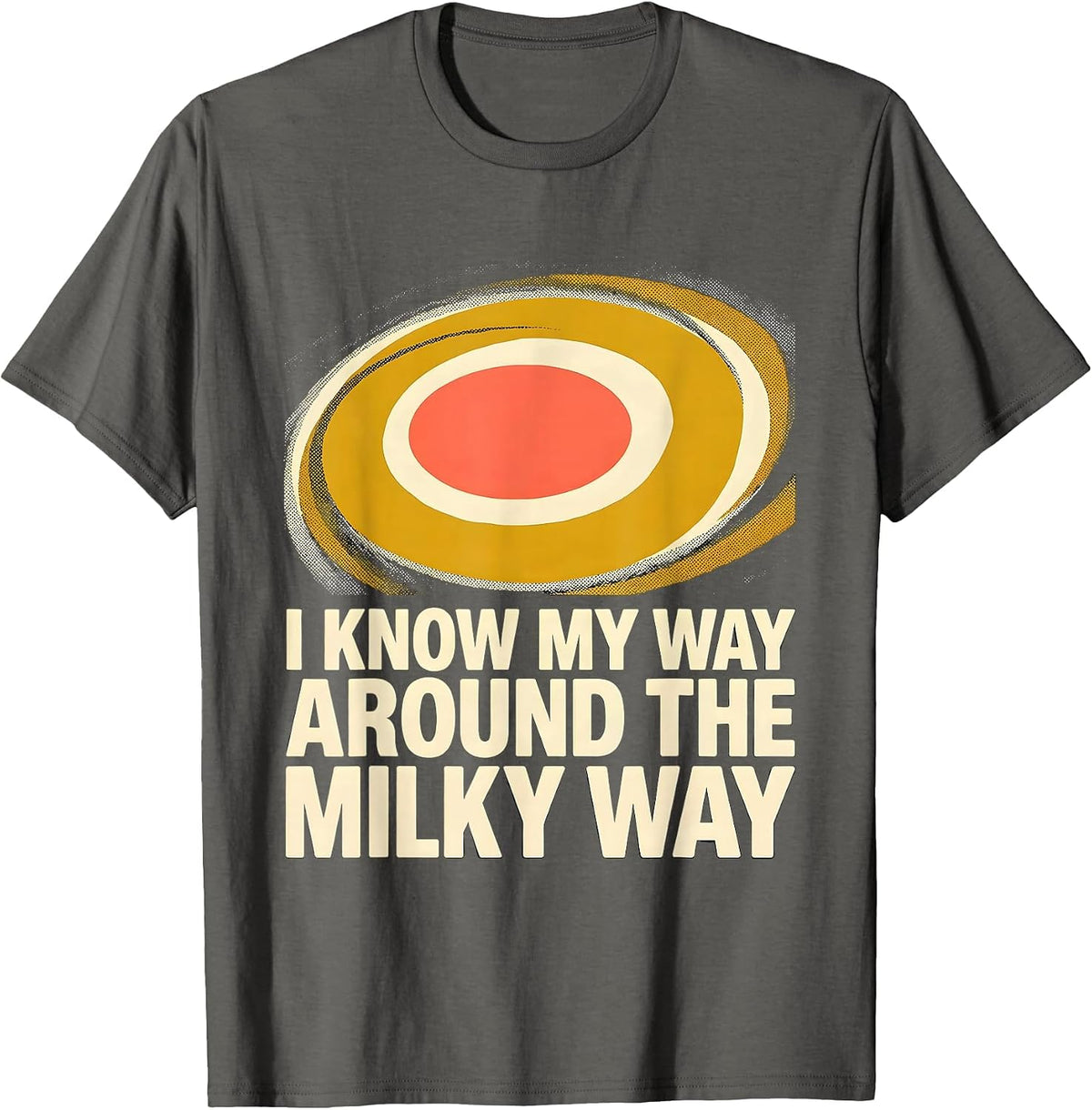 I Know My Way Around The Milky Way Funny Galaxy Astronomy T-Shirt - Asphalt Grey