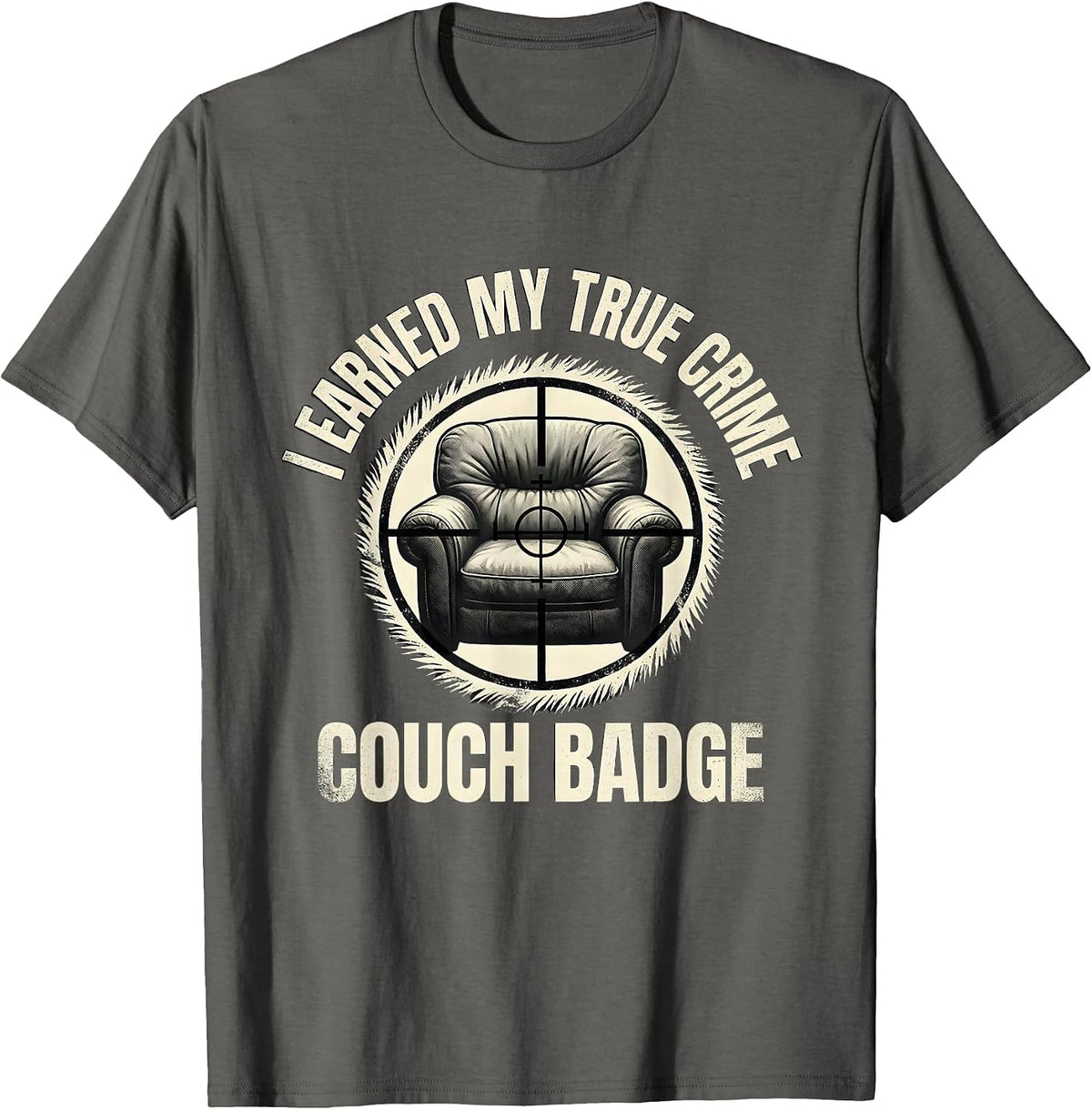 I Earned My True Crime Couch Badge Funny True Crime Fan T-Shirt - Asphalt Grey