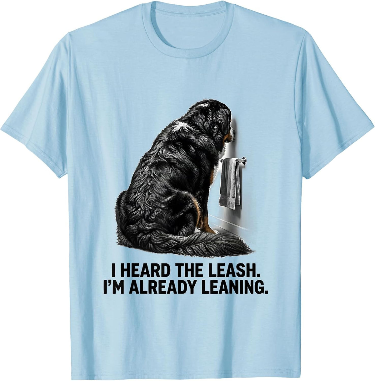 Men's I Heard The Leash. I'm Already Leaning. Funny Bernese T-Shirt - Baby Blue