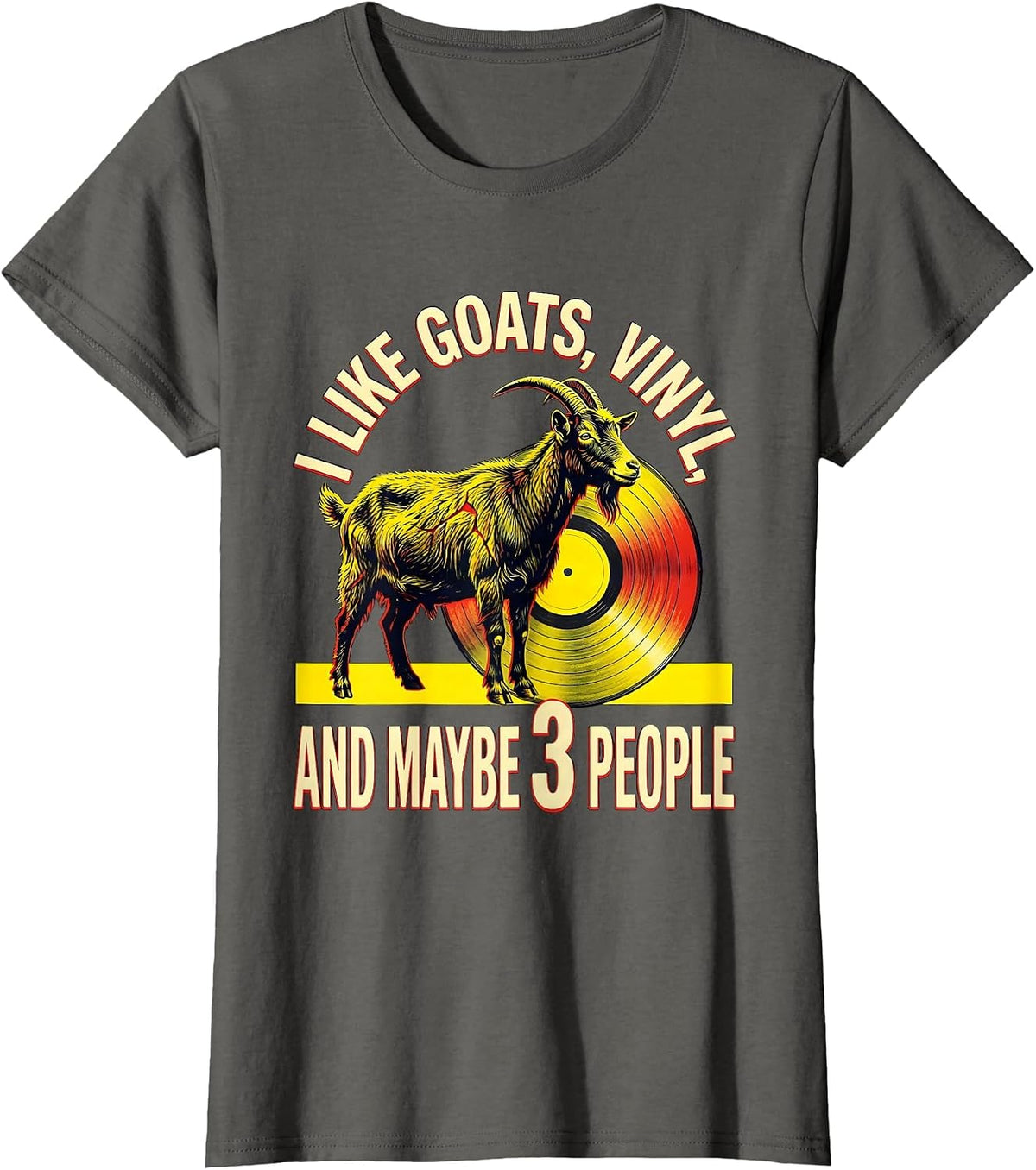 Women's I Like Goats, Vinyl, And Maybe 3 People Pet Lover Humor T-Shirt - Asphalt Grey