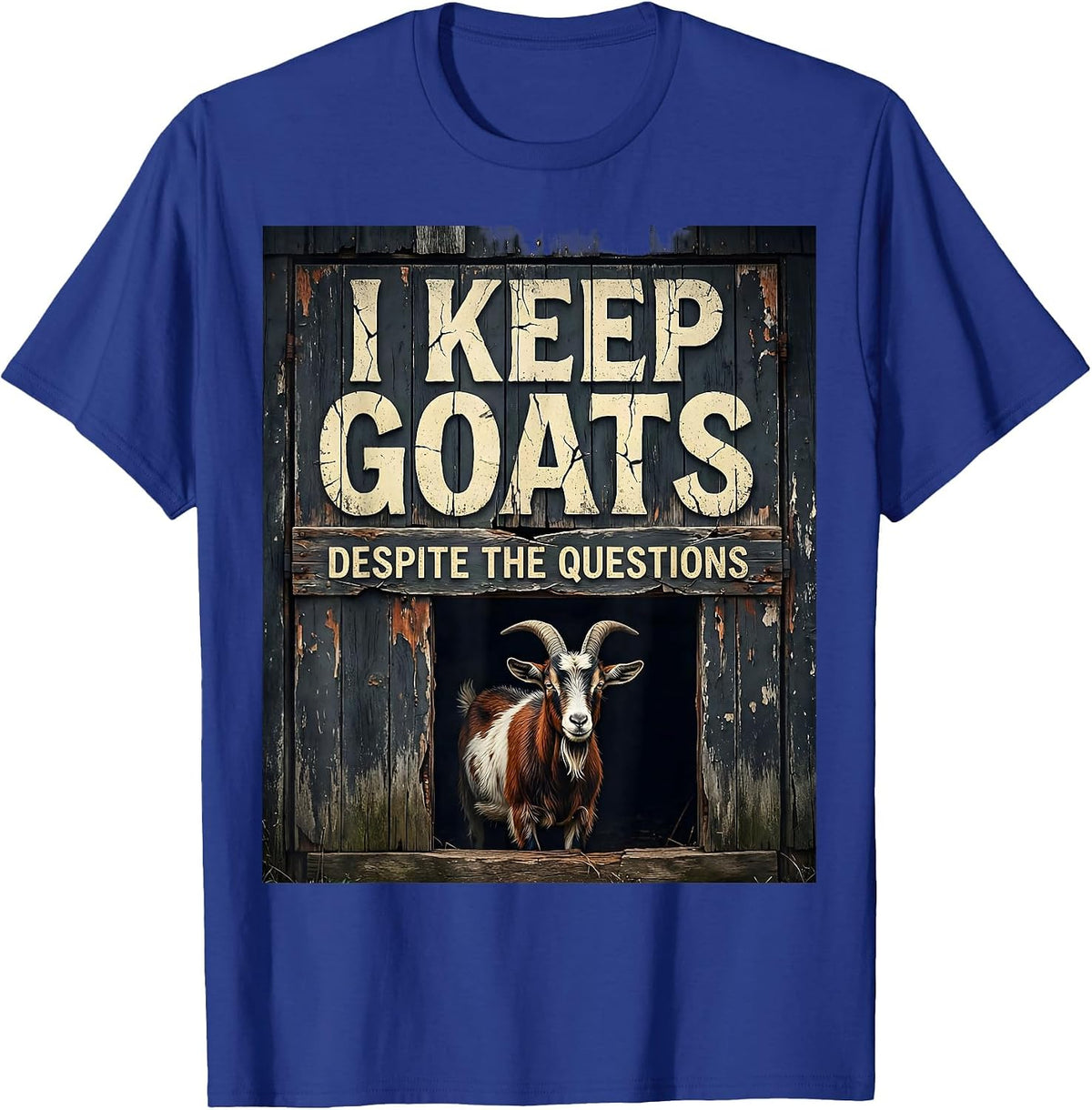 I Keep Goats Despite The Questions Funny Goat Farmer Farm T-Shirt - Royal Blue