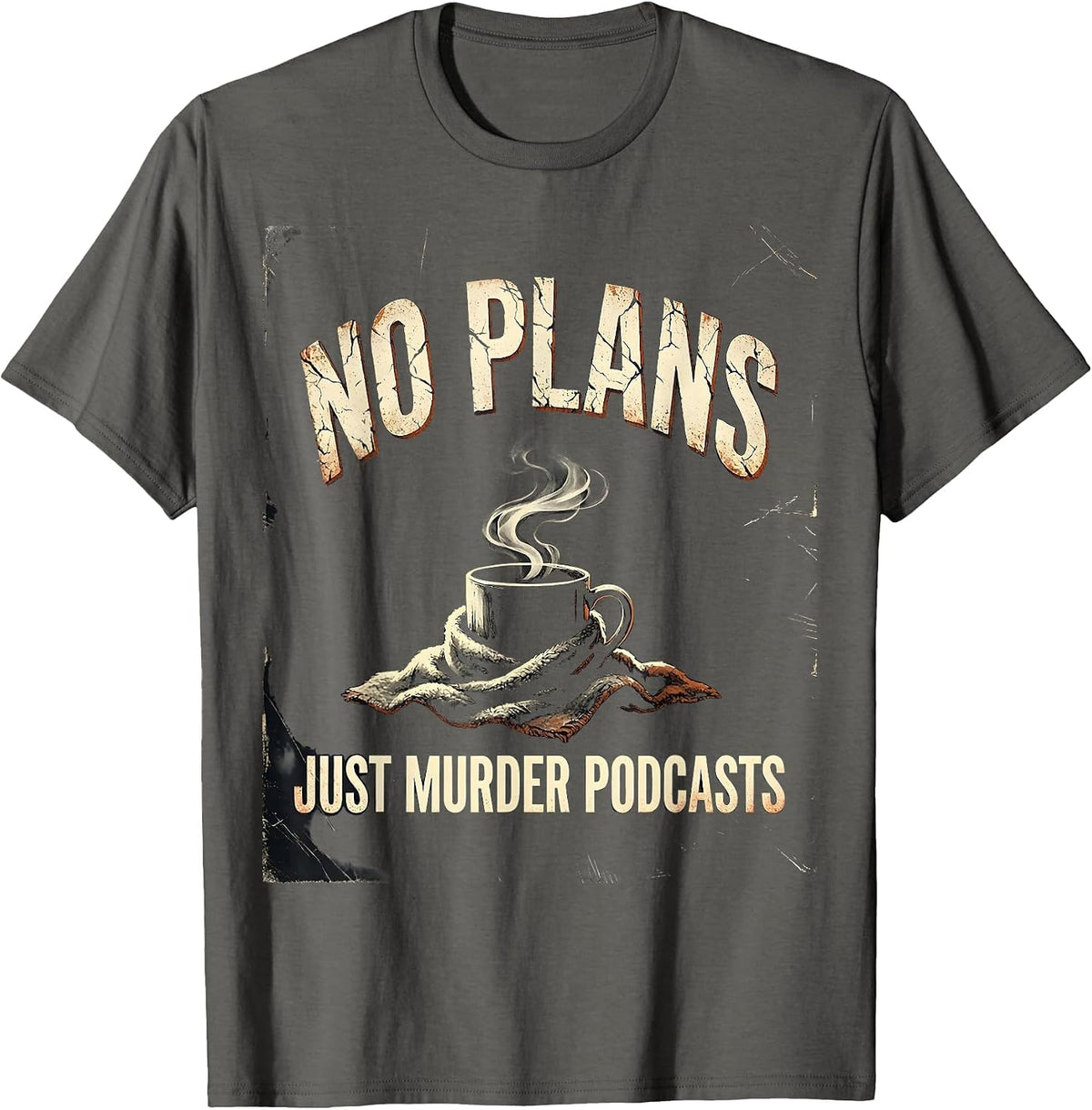 Men's No Plans, Just Murder Podcasts Distressed True Crime Fan T-Shirt - Asphalt Grey