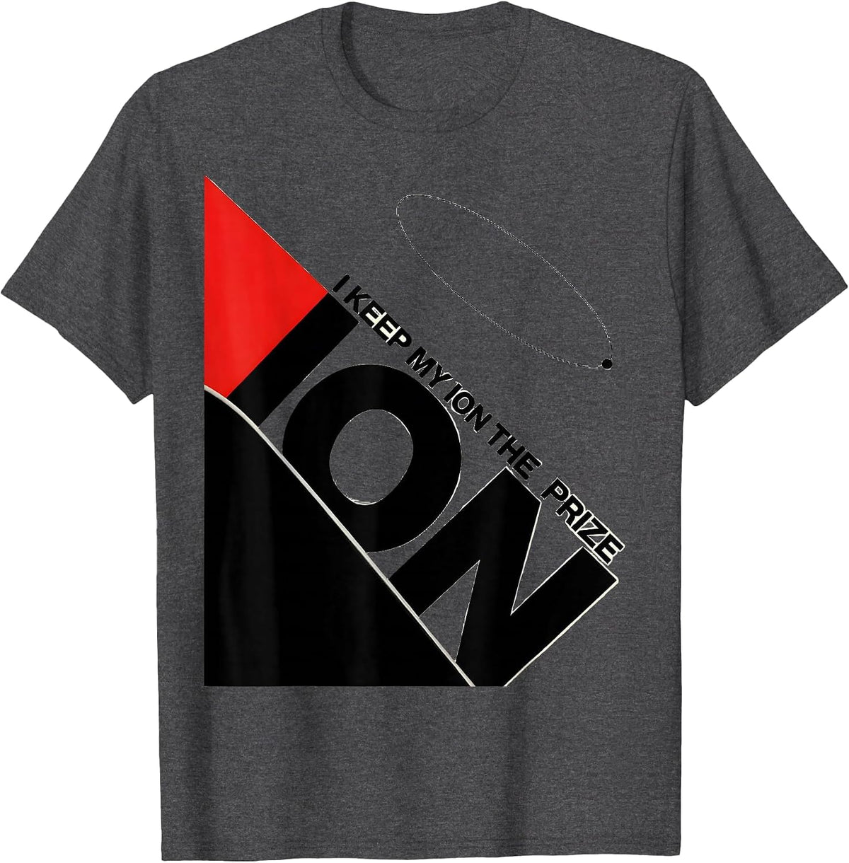 I Keep My Ion The Prize Funny Science Teacher Chemistry Nerd T-Shirt - Dark Heather Grey