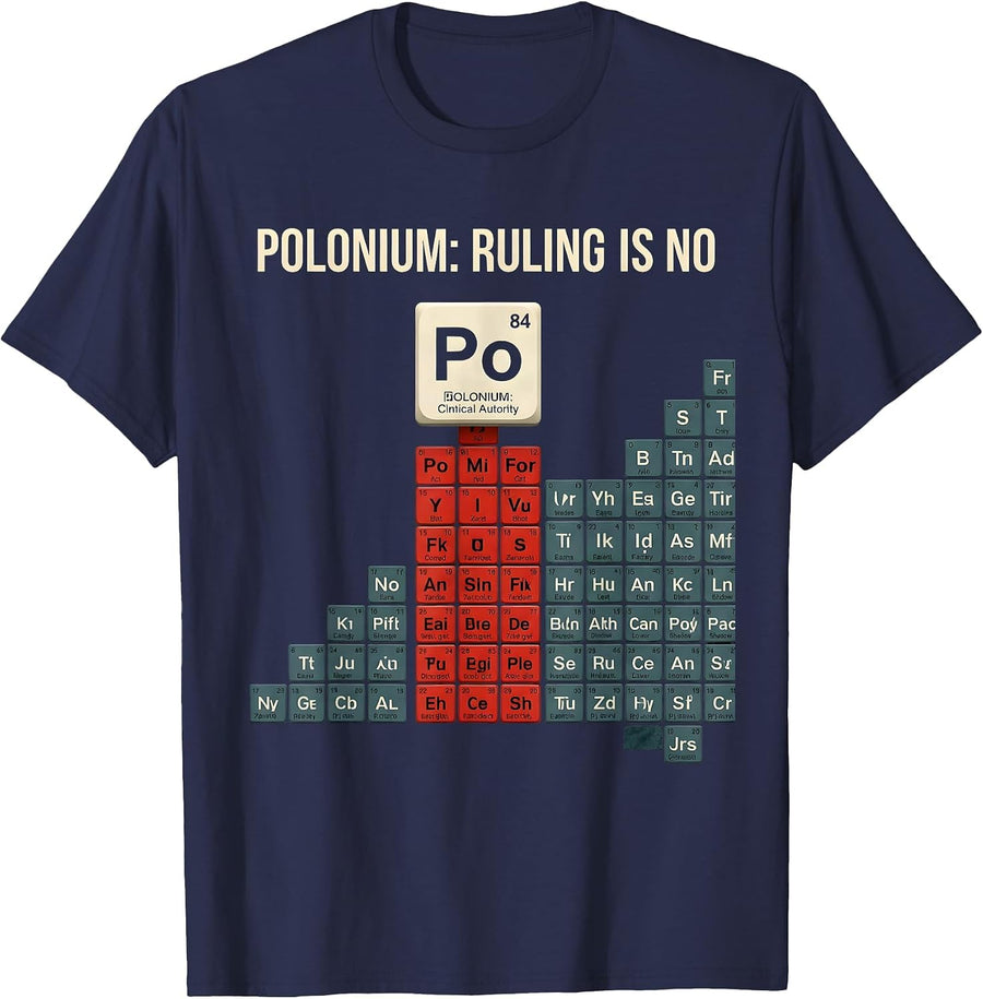 Polonium: Ruling Is No Funny Periodic Table Chemistry T-Shirt - Navy Blue