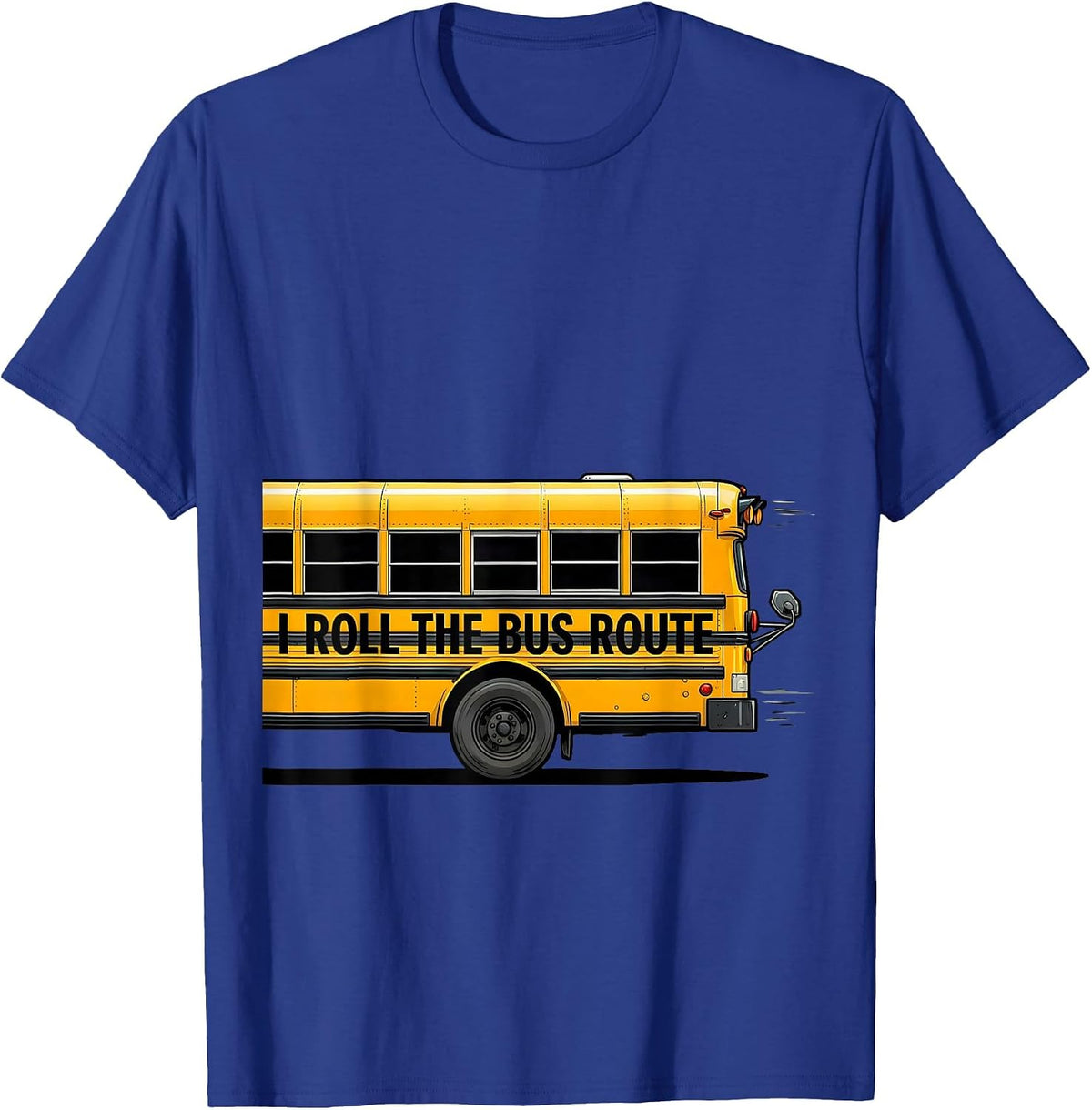 I Roll The Bus Route Funny School Bus Driver Appreciation T-Shirt - Royal Blue