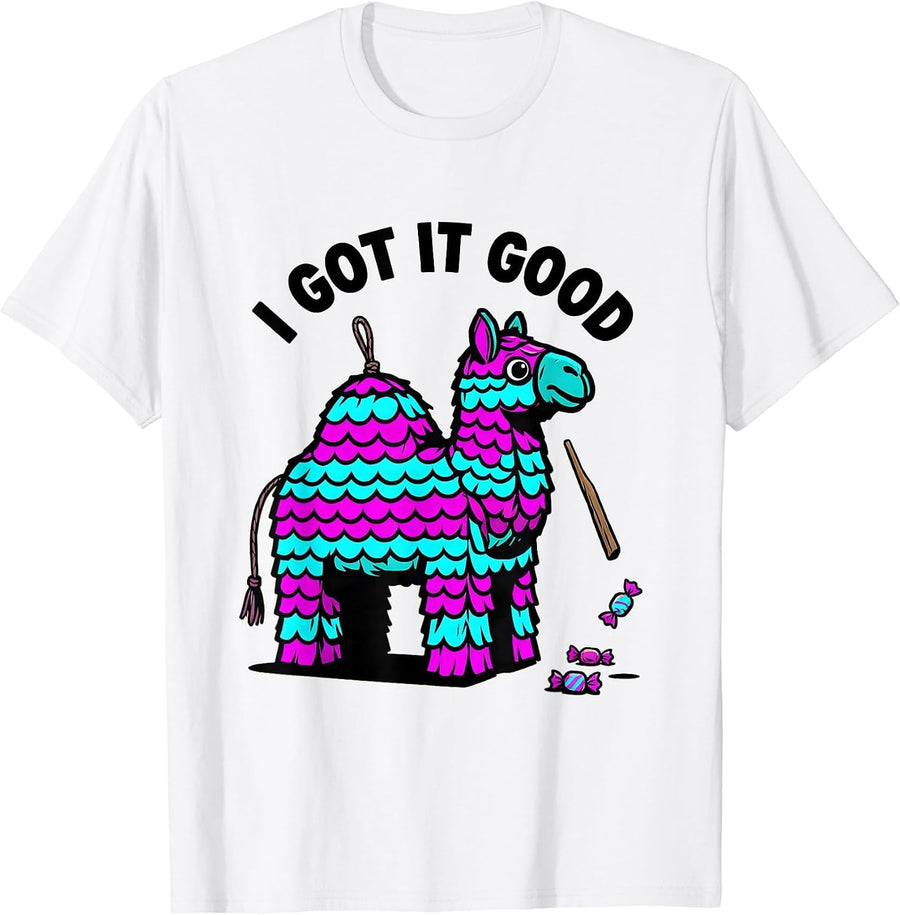 Men's I Got It Good Funny Cinco De Mayo Piñata Party Costume T-Shirt - White
