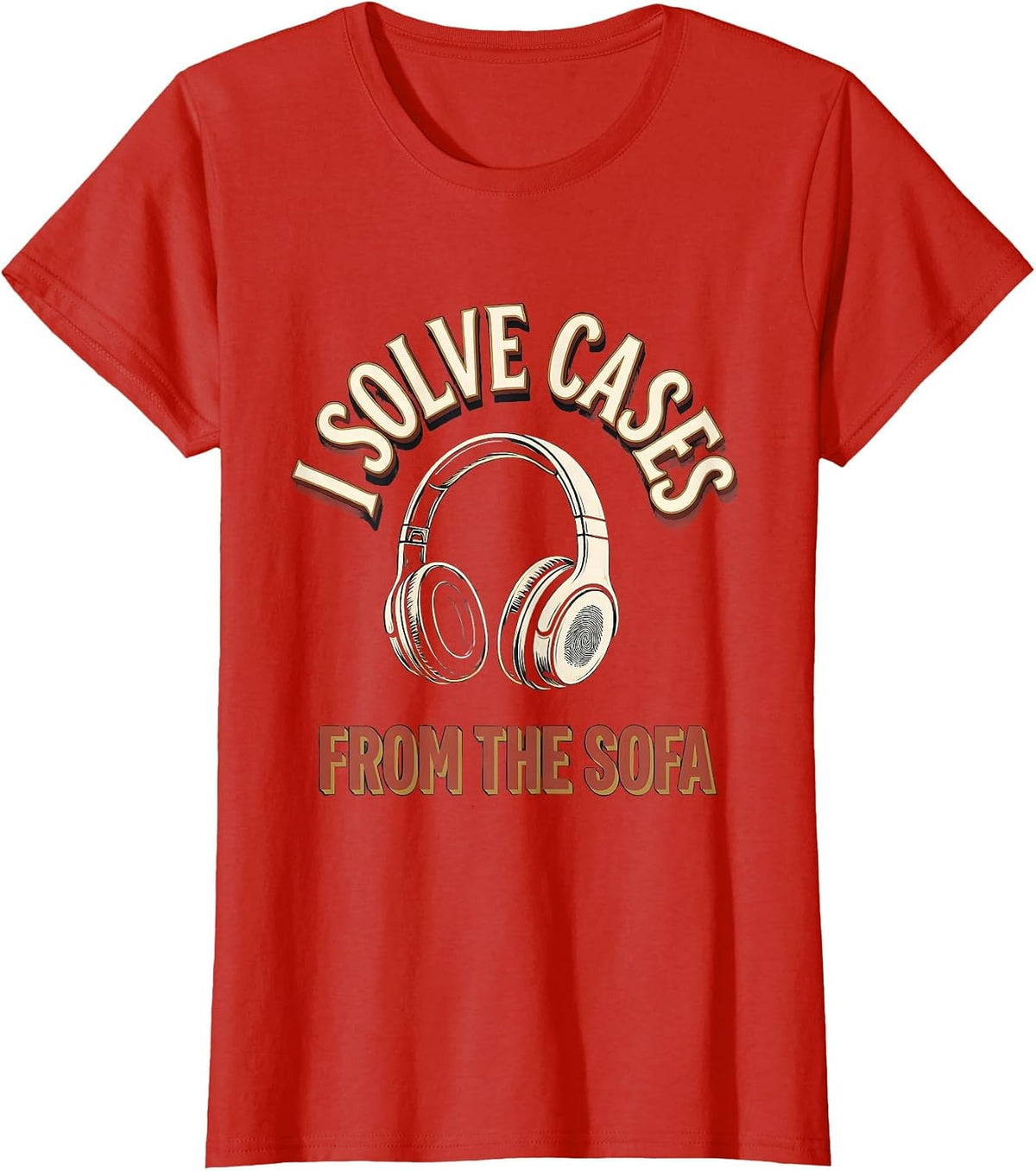 I Solve Cases From The Sofa Funny True Crime Podcast Fan T-Shirt - Red