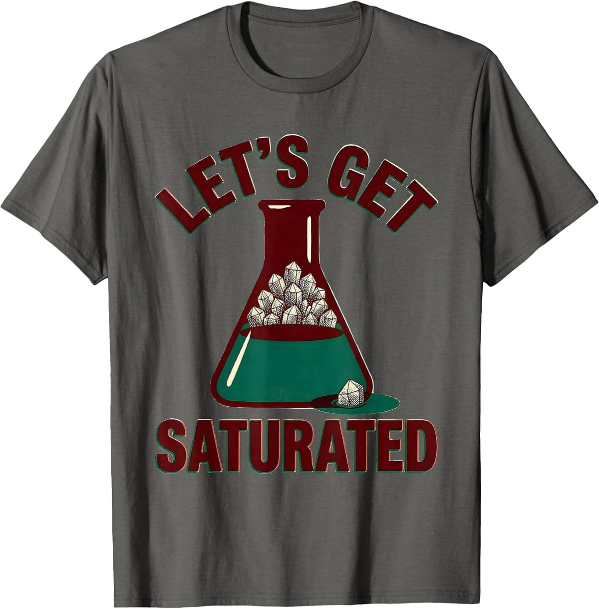 Let's Get Saturated Funny Chemistry Nerd Science Lover Gift T-Shirt - Asphalt Grey