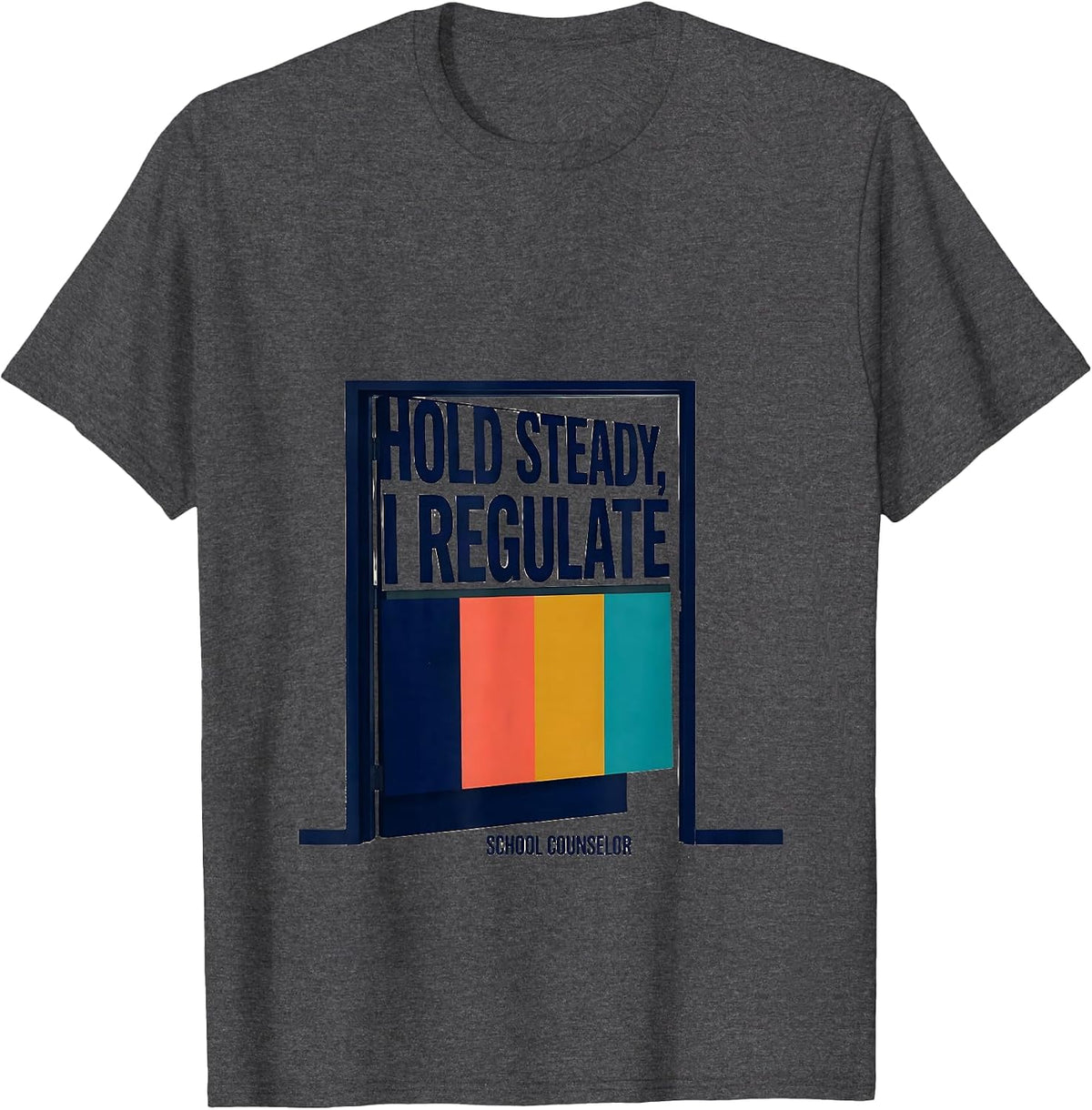 Hold Steady, I Regulate — School Counselor Funny T-Shirt - Dark Heather Grey