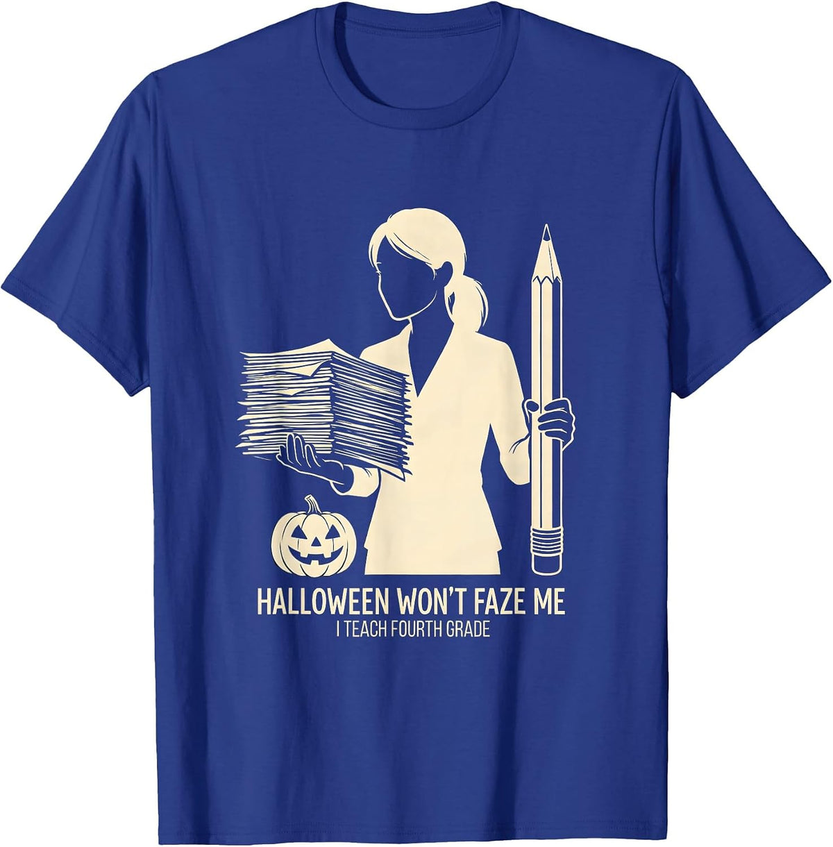 Halloween Won't Faze Me, I Teach Fourth Grade Teacher T-Shirt - Royal Blue