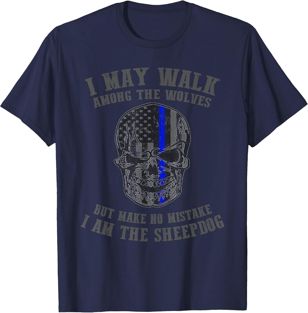 I Am The Sheepdog I Walk Among The Wolves Police T Shirt T-Shirt - Navy Blue