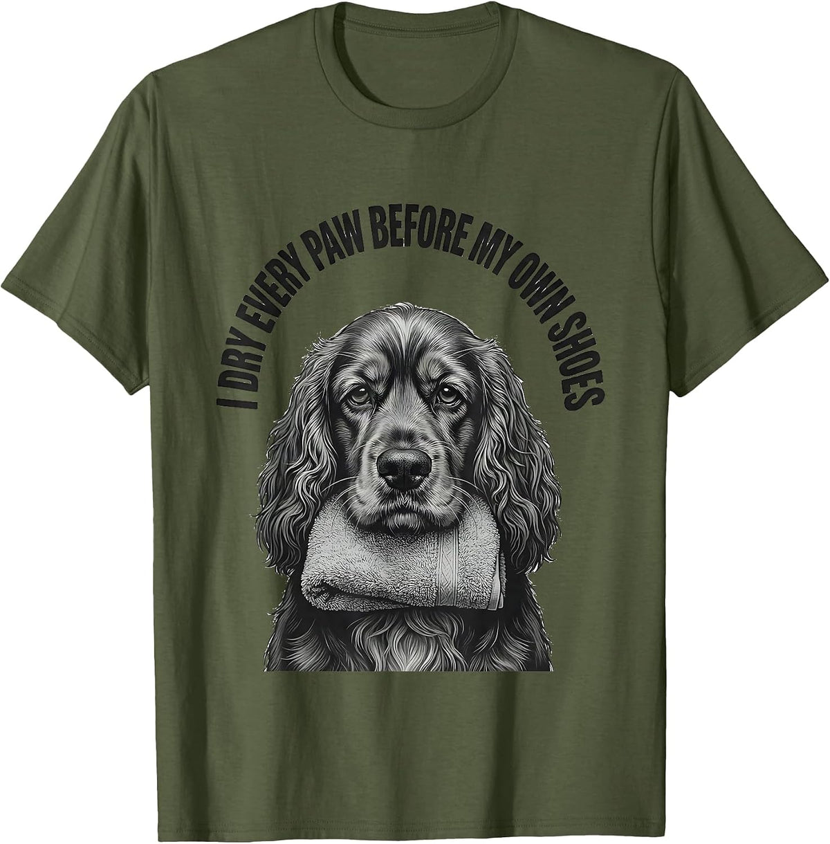 I Dry Every Paw Before My Own Shoes Funny Cocker Spaniel Dog T-Shirt - Olive Green