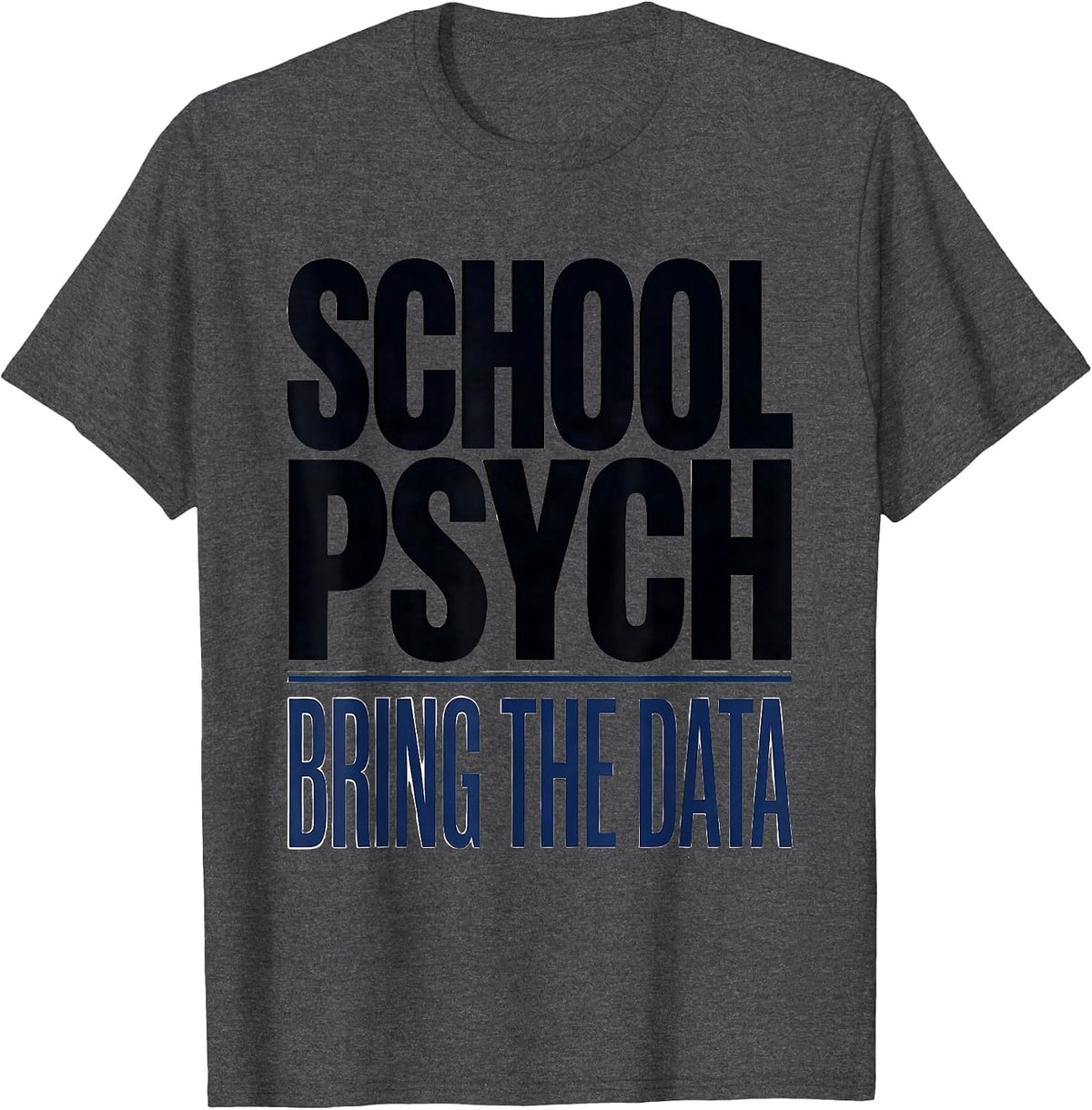 School Psych Bring The Data Funny School Counselor Humor T-Shirt - Dark Heather Grey