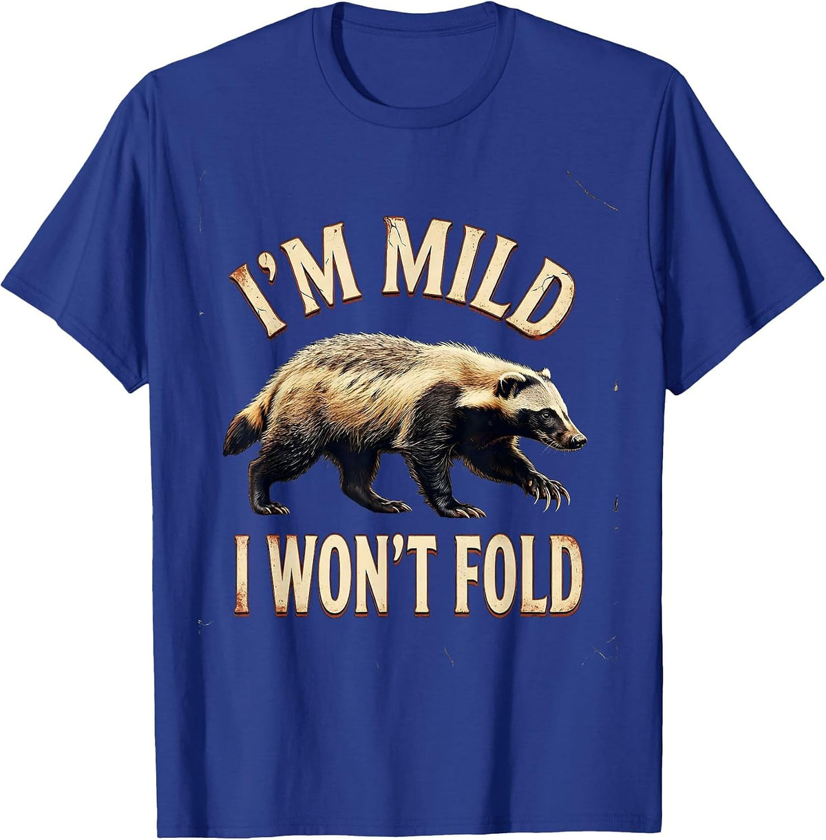 I'm Mild I Won't Fold Distressed Honey Badger Wildlife Humor T-Shirt - Royal Blue