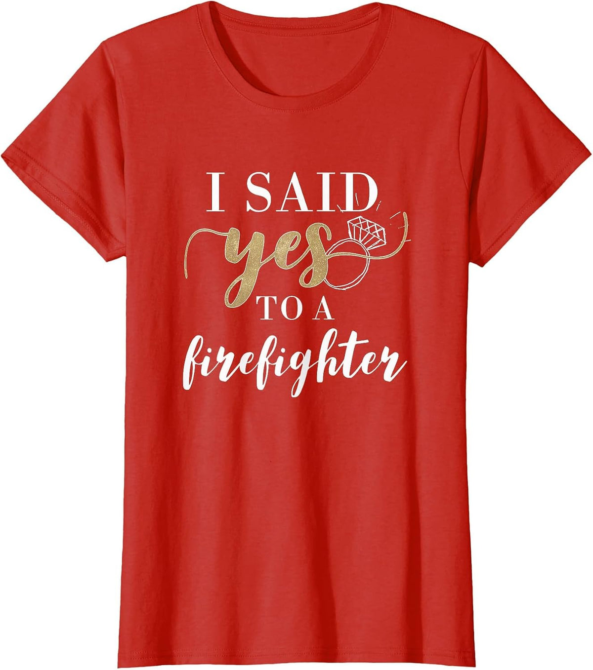 I Said Yes T-Shirt for Women Firefighter Engaged Fiancee T-Shirt - Red