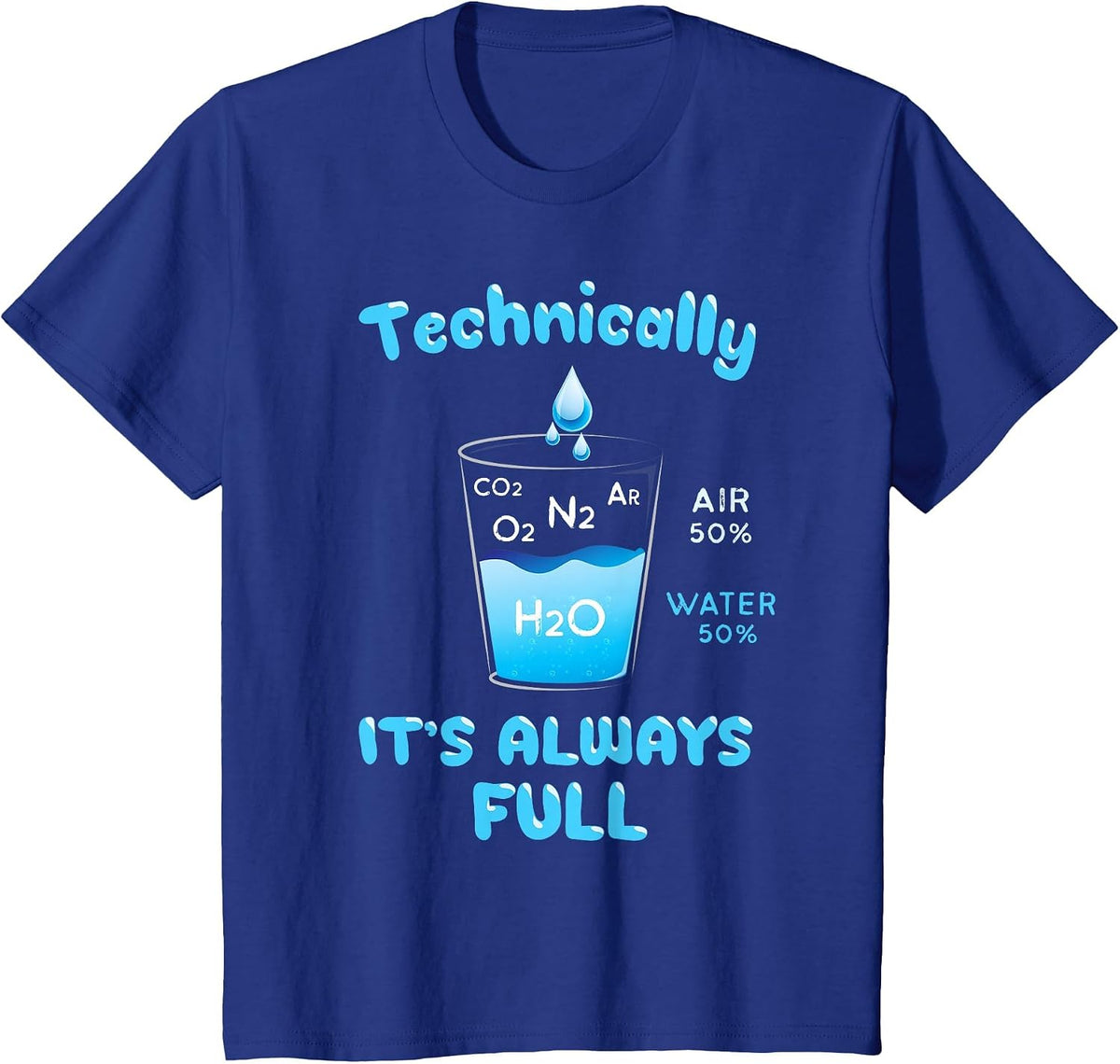 Technically The Glass is Always Full - Clever Science Shirt T-Shirt - Royal Blue