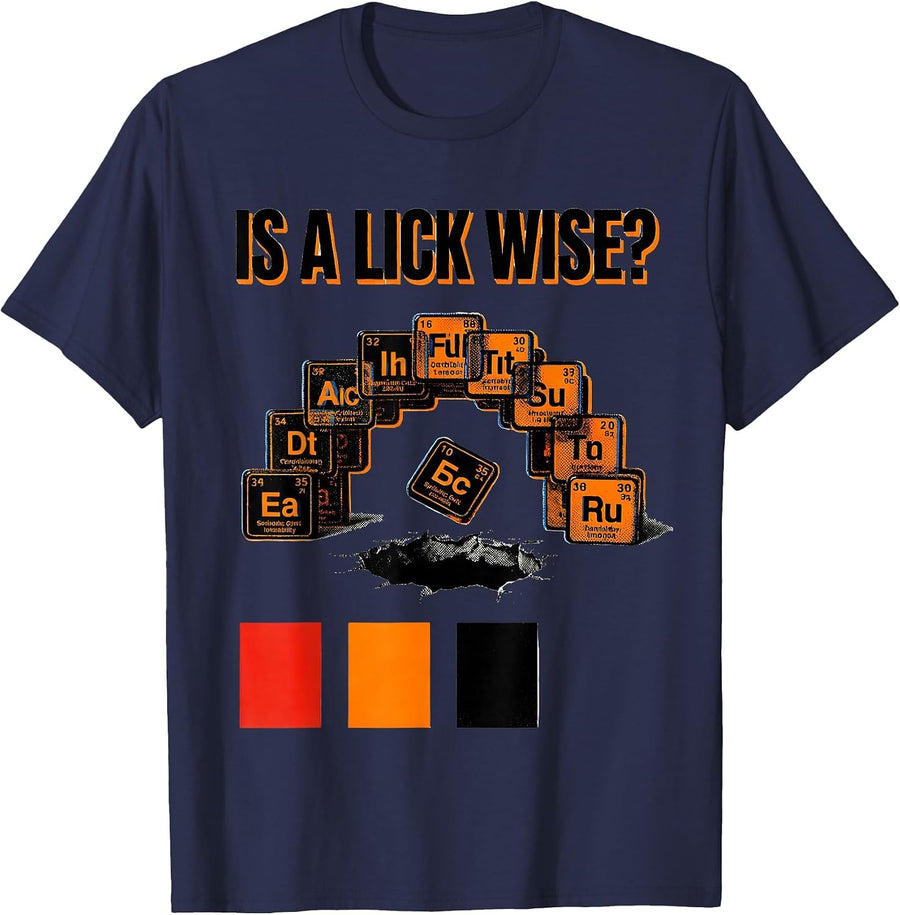 Is A Lick Wise Funny Periodic Table Science Teacher Humor T-Shirt - Navy Blue