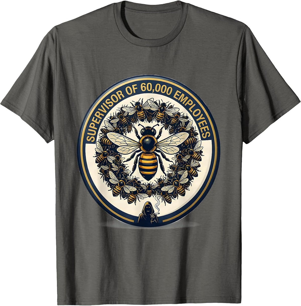 Supervisor Of 60,000 Employees Funny Beekeeper Humor T-Shirt - Asphalt Grey