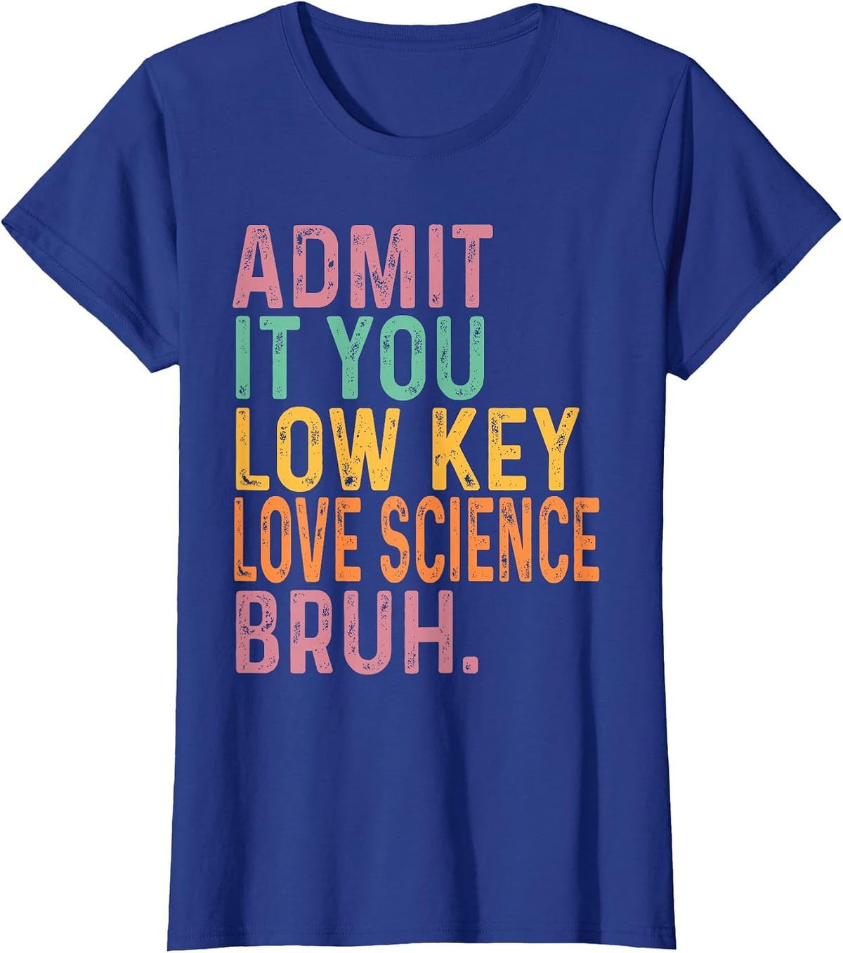 Admit It You Low Key Love Science Bruh Scientist Teacher T-Shirt - Royal Blue