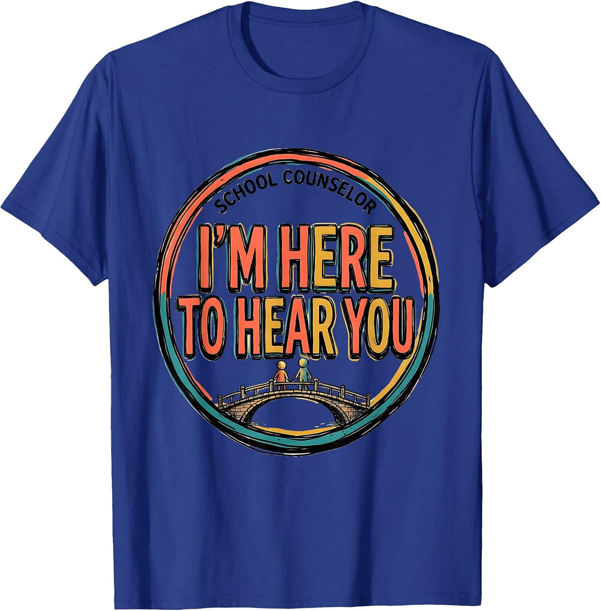 School Counselor — I’m Here To Hear You Support Staff T-Shirt - Royal Blue