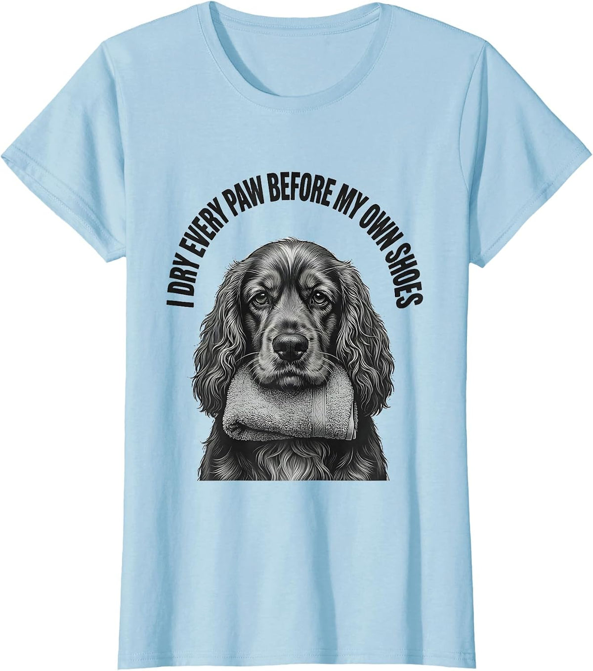 I Dry Every Paw Before My Own Shoes Funny Cocker Spaniel Dog T-Shirt - Baby Blue