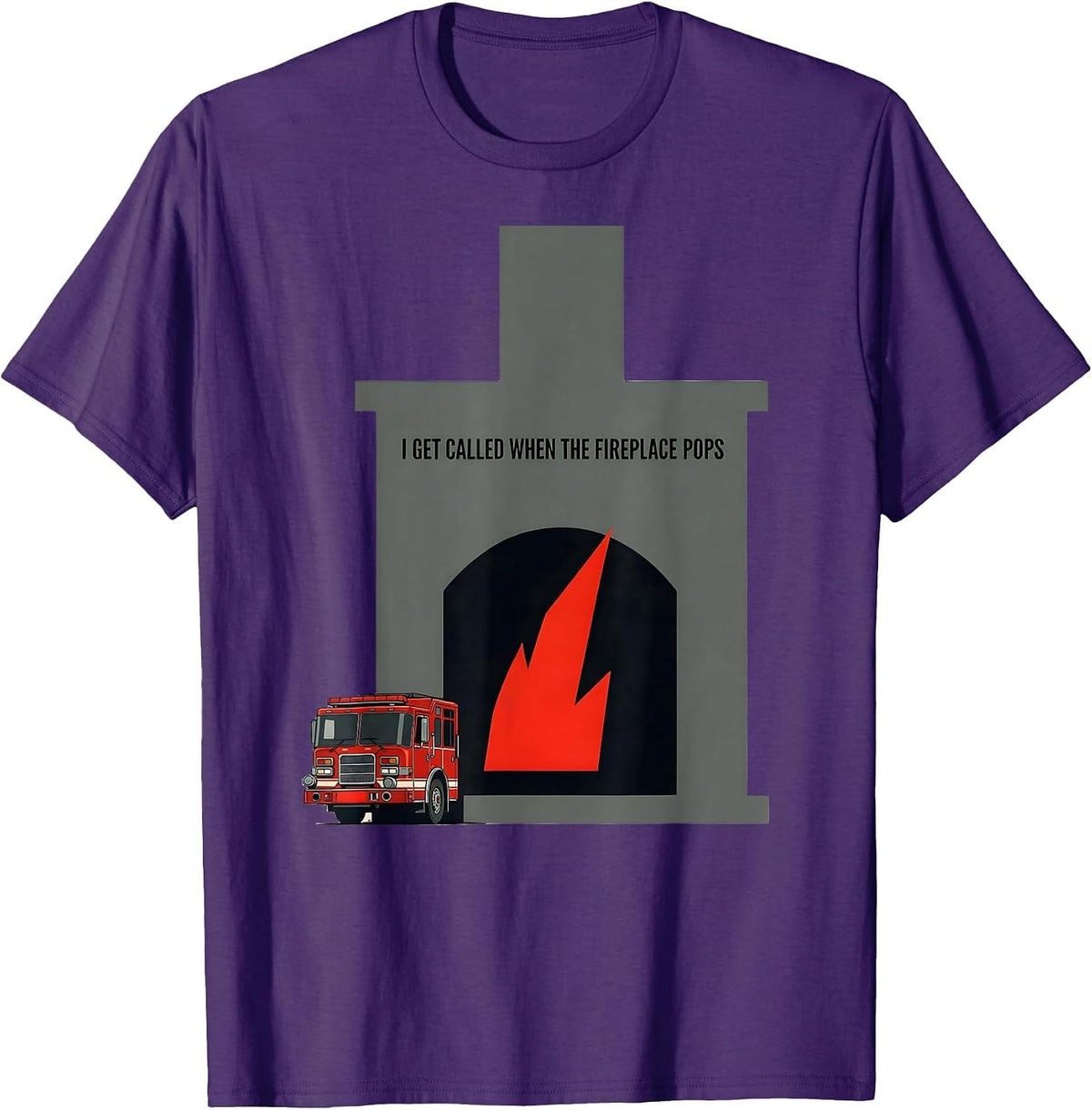 I Get Called When The Fireplace Pops Funny Firefighter T-Shirt - Purple