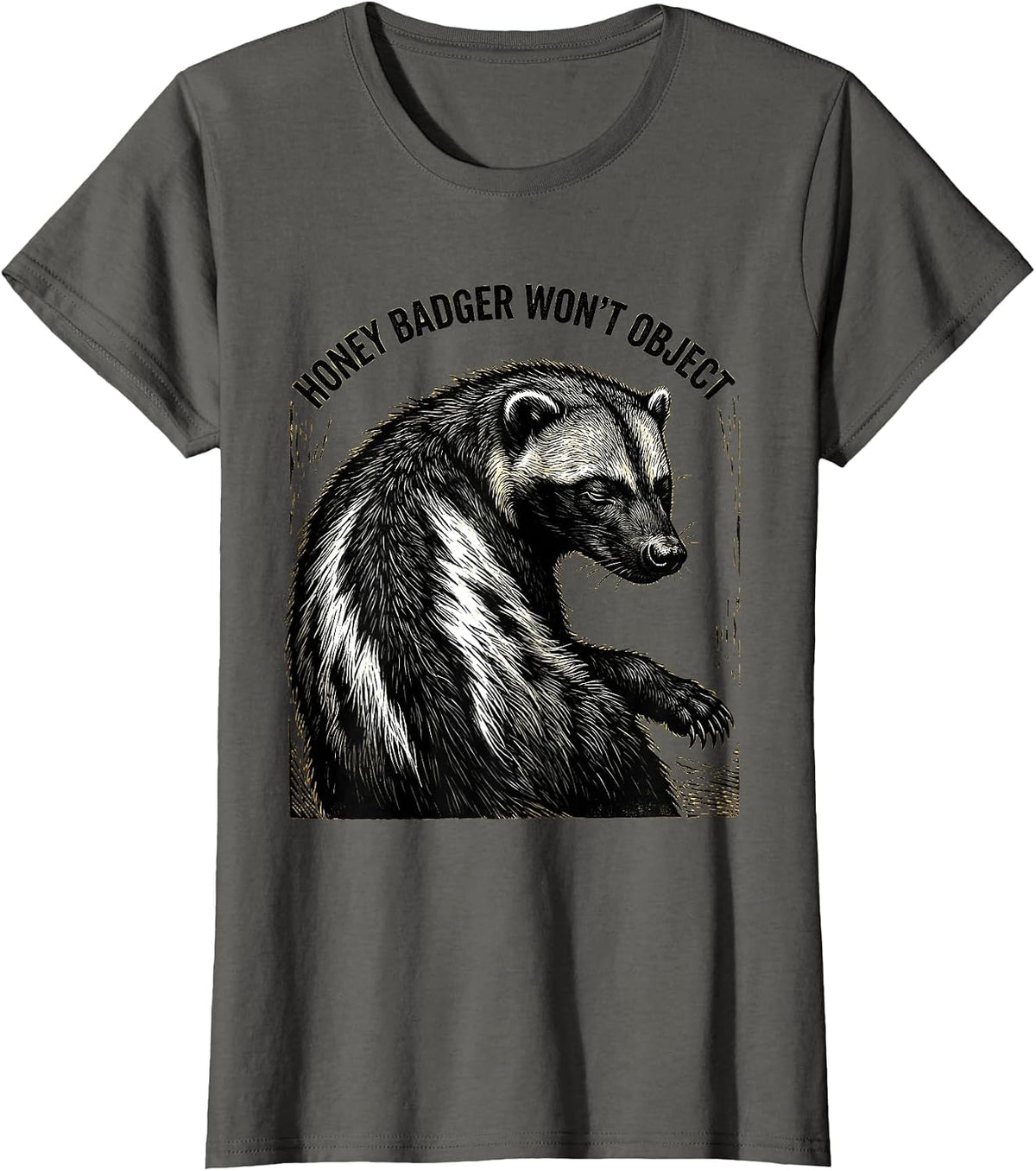 Women's Honey Badger Won't Object Funny Animal Humor Meme T-Shirt - Asphalt Grey