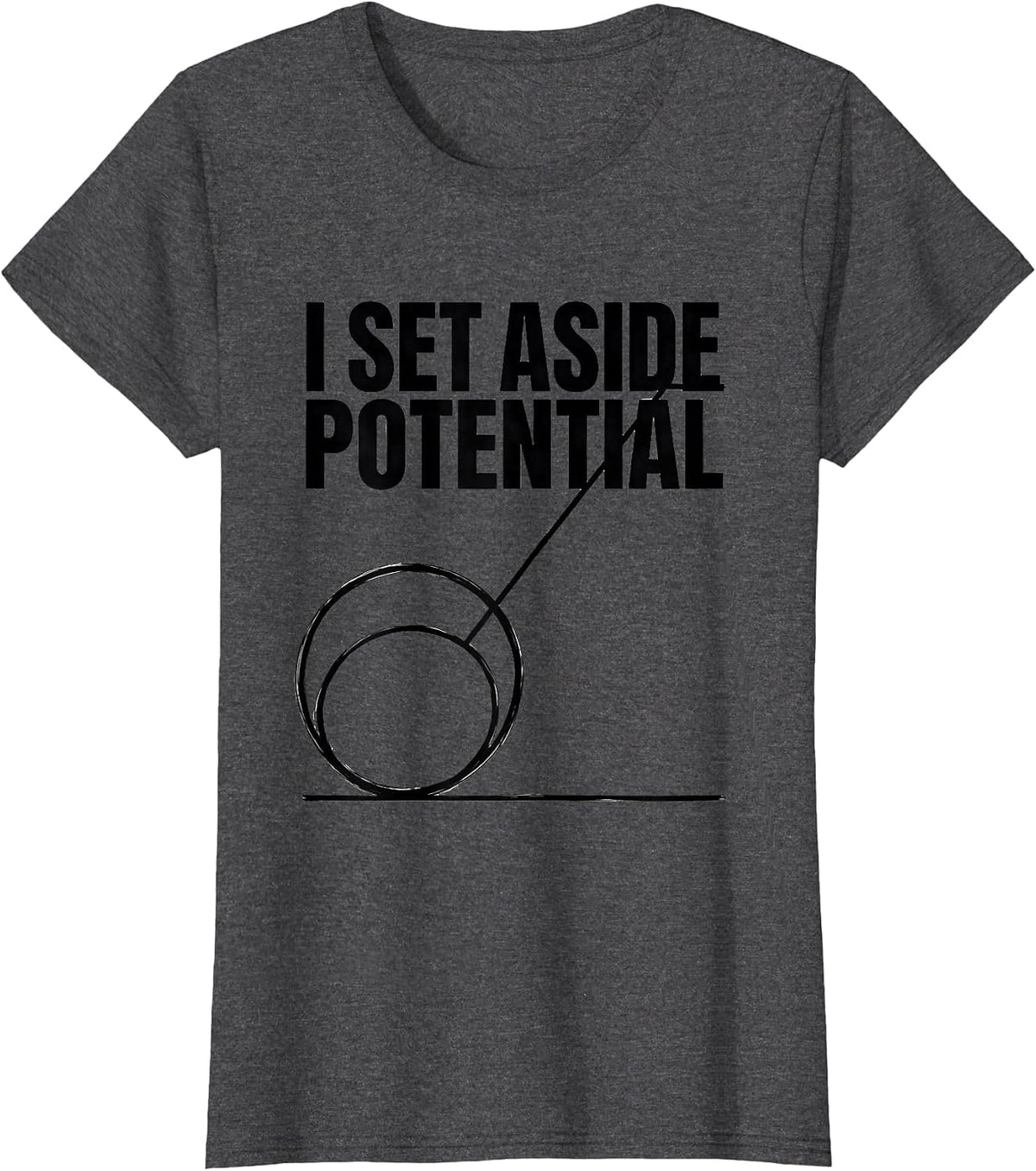 Women's I Set Aside Potential Funny Physics Pun Humor T-Shirt - Dark Heather Grey