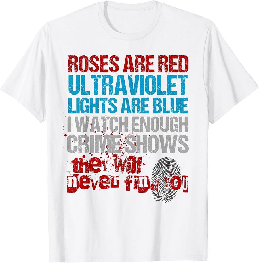 Roses are Red Ultraviolet Lights are Blue Funny True Crime T-Shirt - White