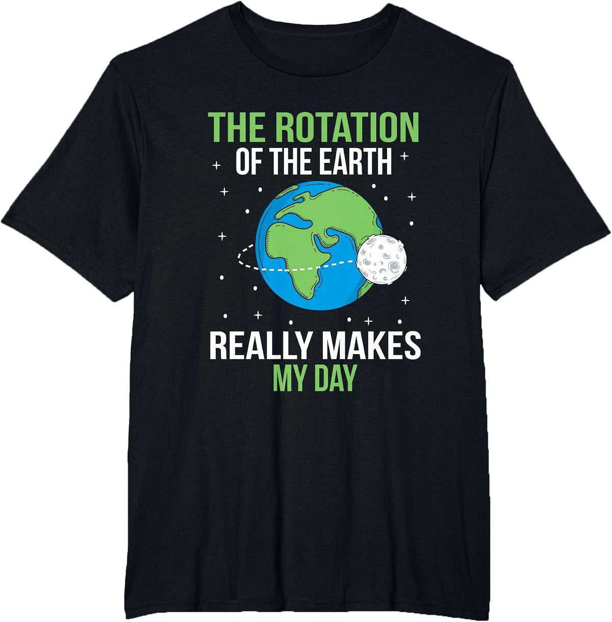 The Rotation of The Earth Really Makes My Day T-Shirt - Black