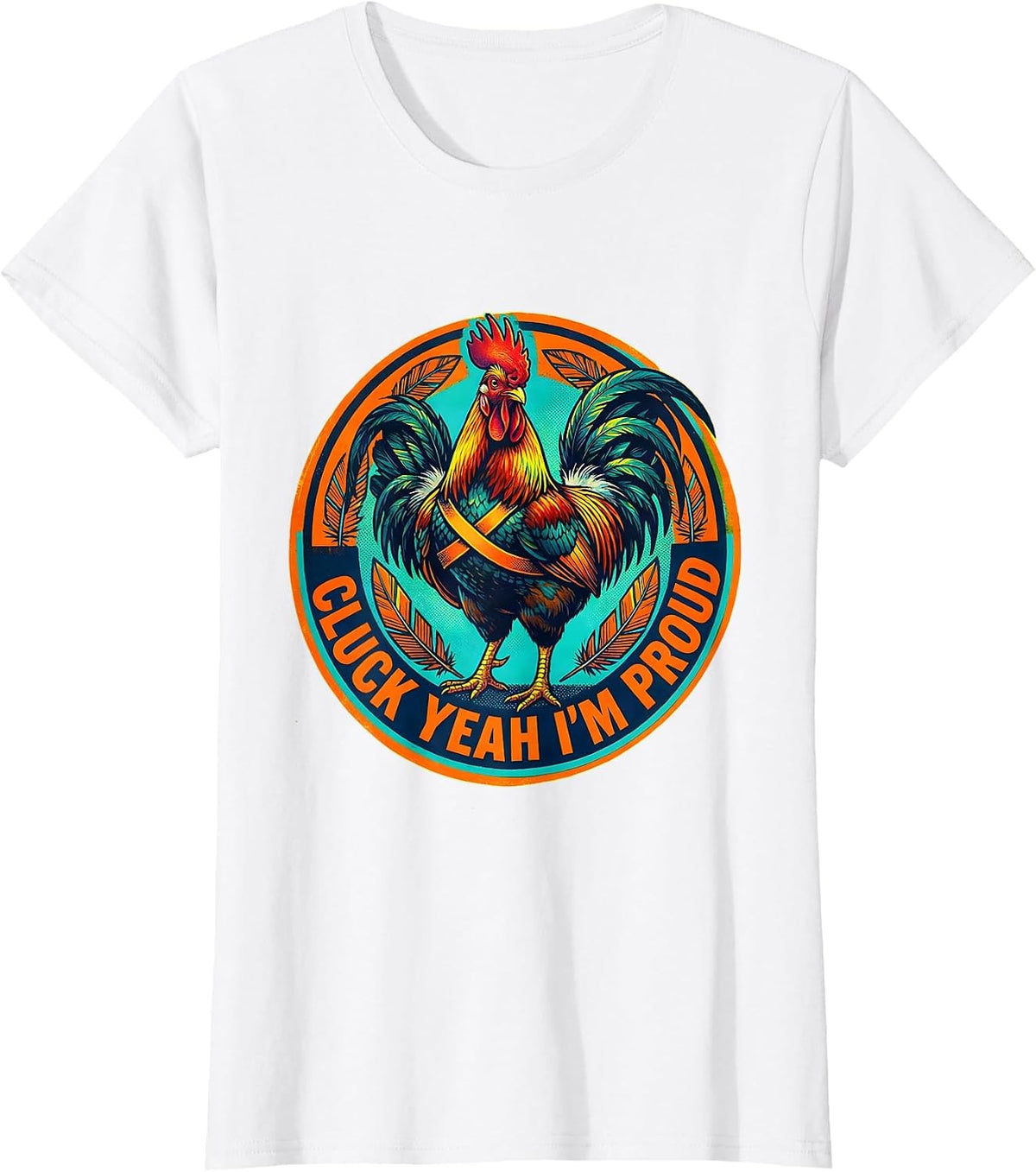 Cluck Yeah I'm Proud Funny Chicken Design T-Shirt - White