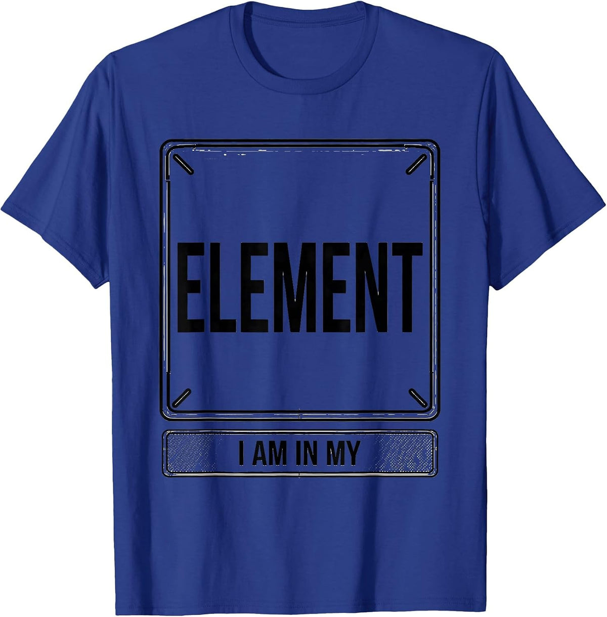 I Am In My Element Funny Chemistry Science Humor T-Shirt - Royal Blue