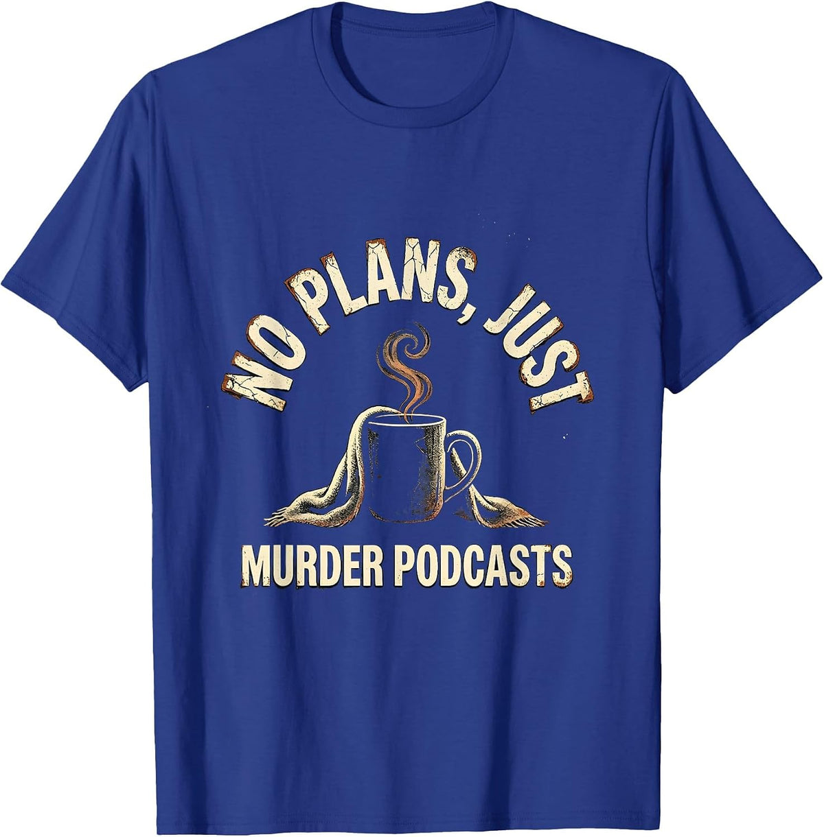No Plans, Just Murder Podcasts Distressed True Crime Fan T-Shirt - Royal Blue