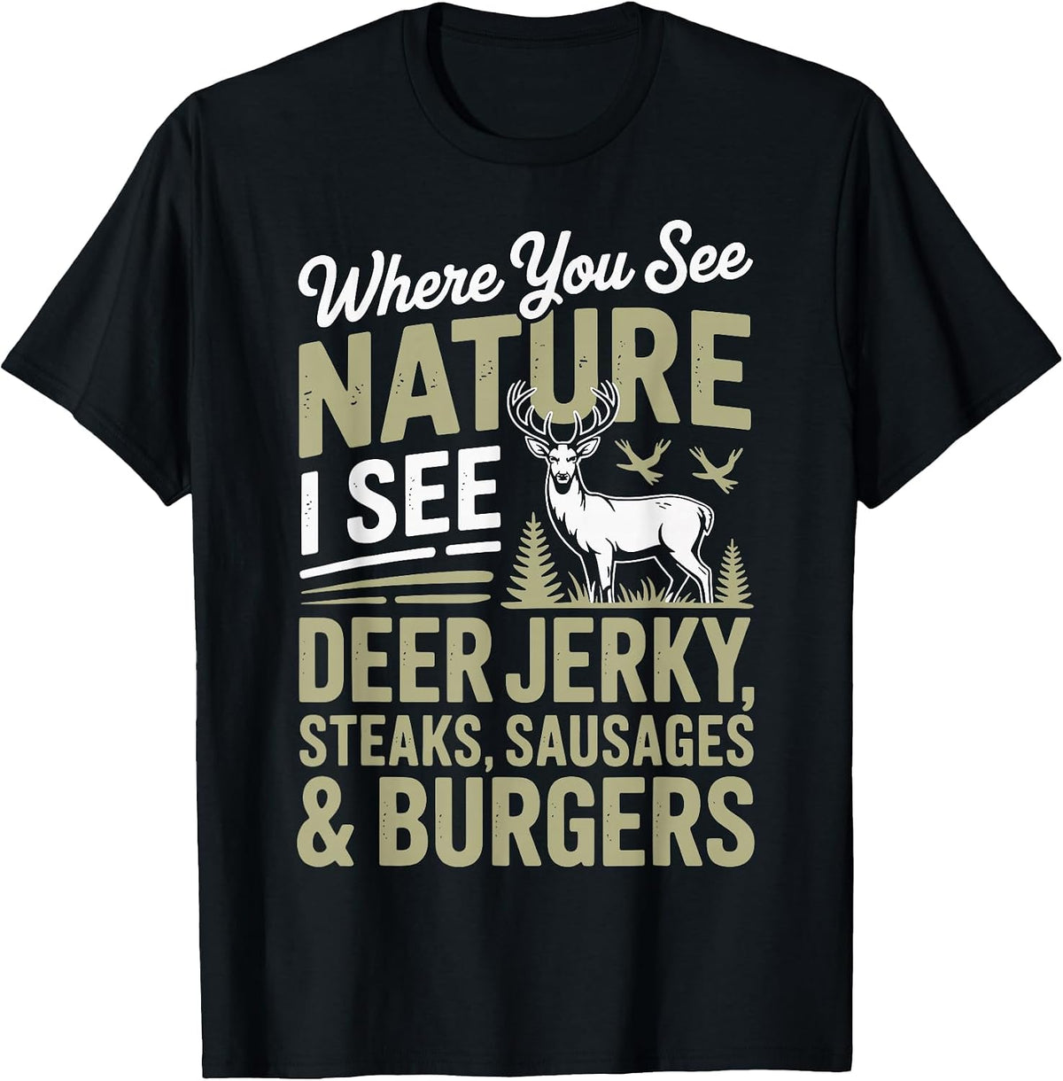 You See Nature I See A Deer Jerky Steaks Sausages T-Shirt - Black