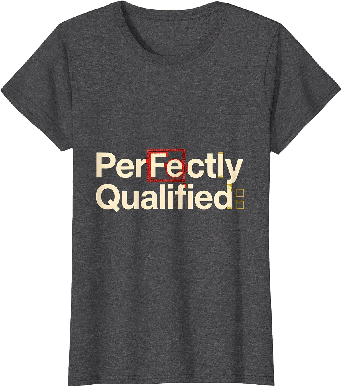 Women's PerFe ctly Qualified Funny Science Pun Chemistry Student T-Shirt - Dark Heather Grey