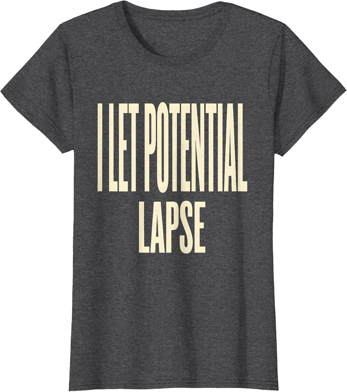 Women's I Let Potential Lapse Funny Physics Pun Humor T-Shirt - Dark Heather Grey