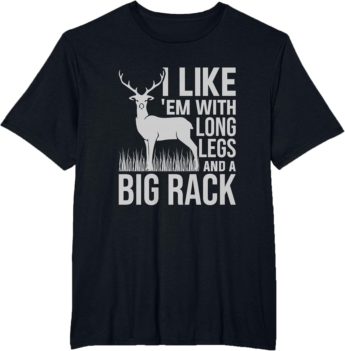 I Like Em with Long Legs and Big Rack Deer Hunting T-Shirt - Black