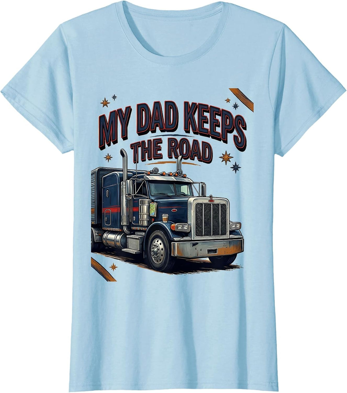 MY DAD KEEPS THE ROAD Patriotic Semi Truck Driver Gift T-Shirt - Baby Blue