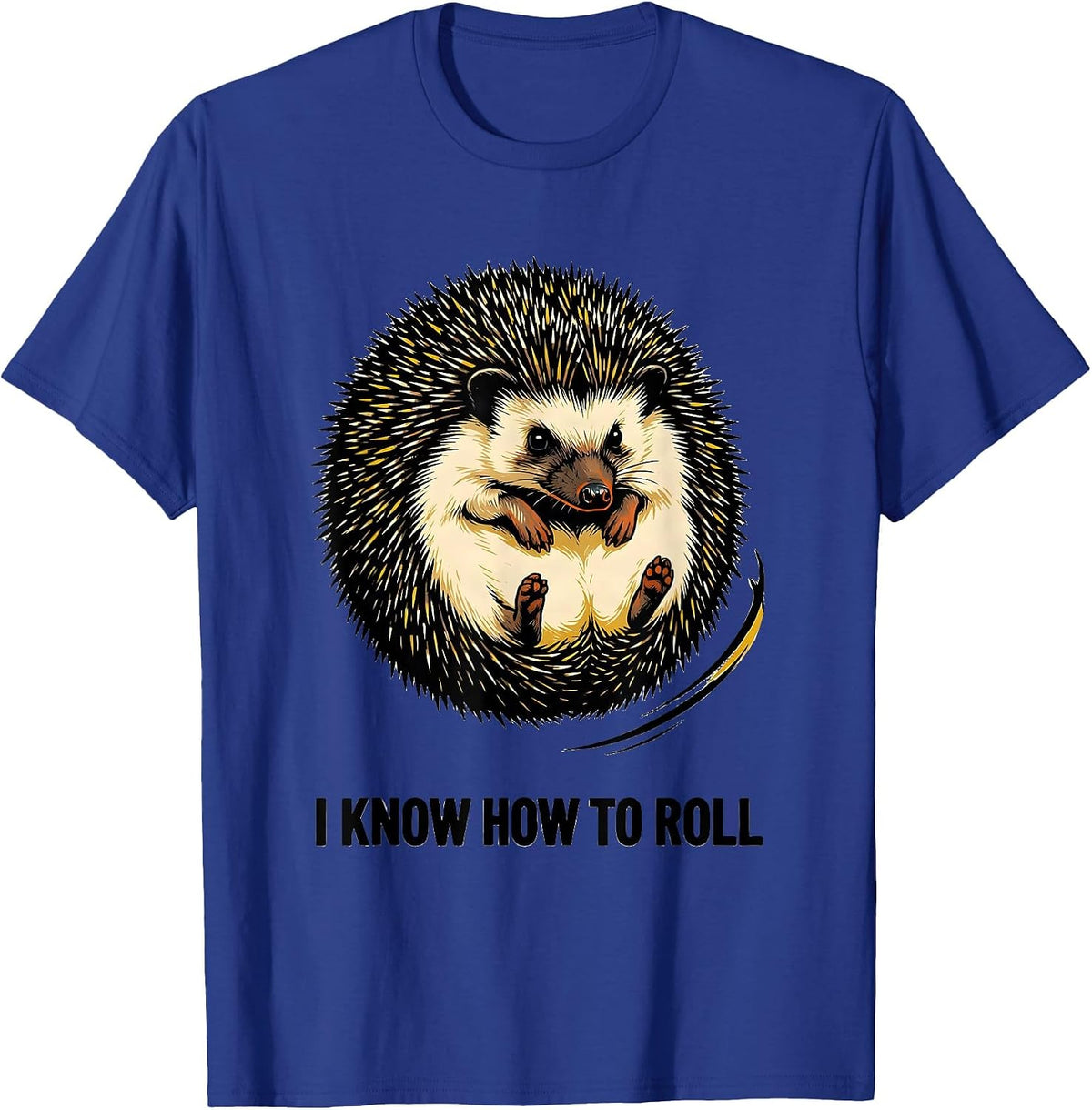 I Know How To Roll Funny Hedgehog Lover Animal Humor T-Shirt - Royal Blue