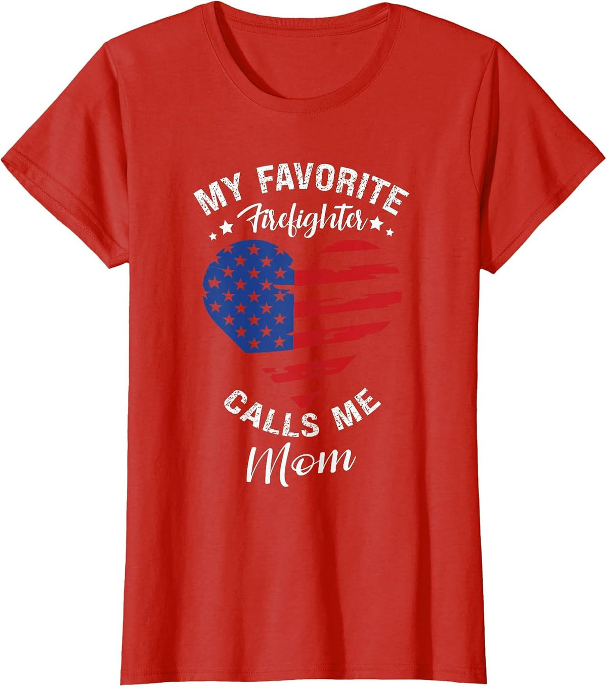 My Favorite Firefighter Calls Me Mom Mothers Day Motherhood T-Shirt - Red