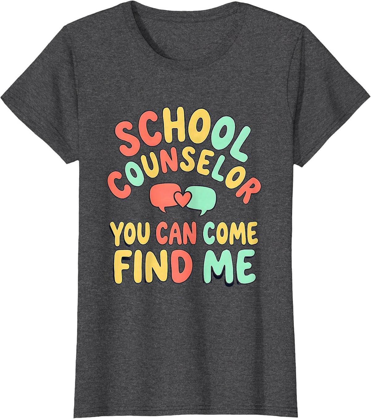Women's School Counselor — You Can Come Find Me Funny T-Shirt - Dark Heather Grey