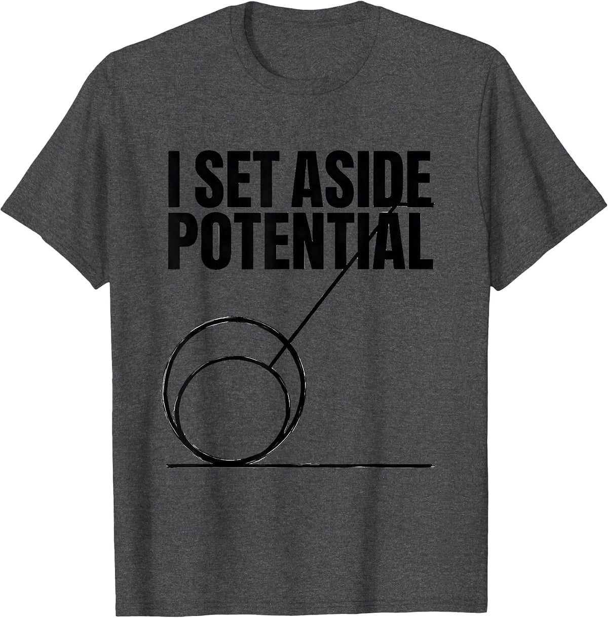 Men's I Set Aside Potential Funny Physics Pun Humor T-Shirt - Dark Heather Grey